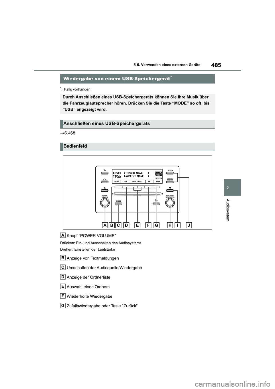 TOYOTA RAV4 2018 Betriebsanleitungen (in German) 485
5 5-5. Verwenden eines externen Geräts
Audiosystem
*: Falls vorhanden
S.468
Knopf “POWER VOLUME”
Drücken: Ein- und Ausschalten des Audiosystems
Drehen: Einstellen der Lautstärke
Anzeige TOYOTA RAV4 2018 Betriebsanleitungen (in German) 485
5 5-5. Verwenden eines externen Geräts
Audiosystem
*: Falls vorhanden
S.468
Knopf “POWER VOLUME”
Drücken: Ein- und Ausschalten des Audiosystems
Drehen: Einstellen der Lautstärke
Anzeige