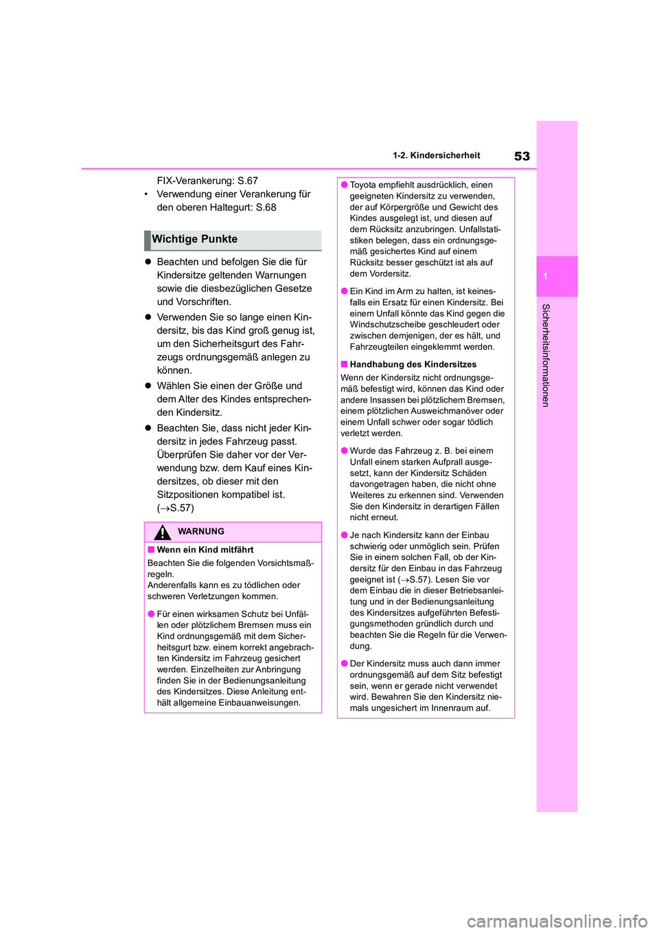 TOYOTA RAV4 2018 Betriebsanleitungen (in German) 53
1
1-2. Kindersicherheit
Sicherheitsinformationen
FIX-Verankerung: S.67
• Verwendung einer Verankerung für
den oberen Haltegurt: S.68
Beachten und befolgen Sie die für
Kindersitze gelt TOYOTA RAV4 2018 Betriebsanleitungen (in German) 53
1
1-2. Kindersicherheit
Sicherheitsinformationen
FIX-Verankerung: S.67
• Verwendung einer Verankerung für
den oberen Haltegurt: S.68
Beachten und befolgen Sie die für
Kindersitze gelt