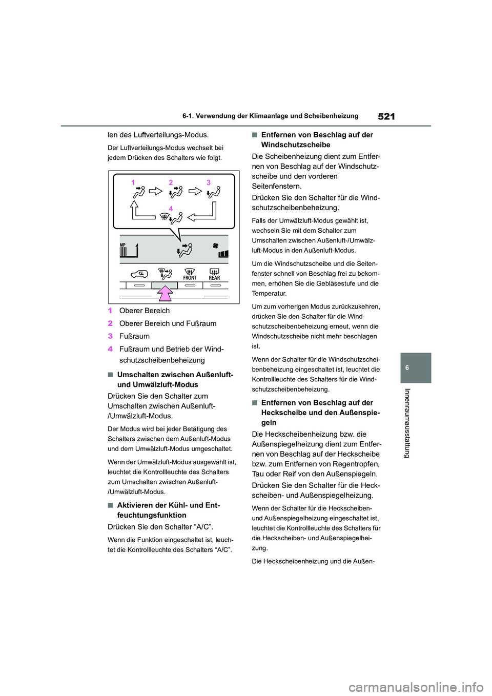 TOYOTA RAV4 2018 Betriebsanleitungen (in German) 521
6
6-1. Verwendung der Klimaanlage und Scheibenheizung
Innenraumausstattung
len des Luftverteilungs-Modus.
Der Luftverteilungs-Modus wechselt bei
jedem Drücken des Schalters wie folgt.
1 Oberer TOYOTA RAV4 2018 Betriebsanleitungen (in German) 521
6
6-1. Verwendung der Klimaanlage und Scheibenheizung
Innenraumausstattung
len des Luftverteilungs-Modus.
Der Luftverteilungs-Modus wechselt bei
jedem Drücken des Schalters wie folgt.
1 Oberer