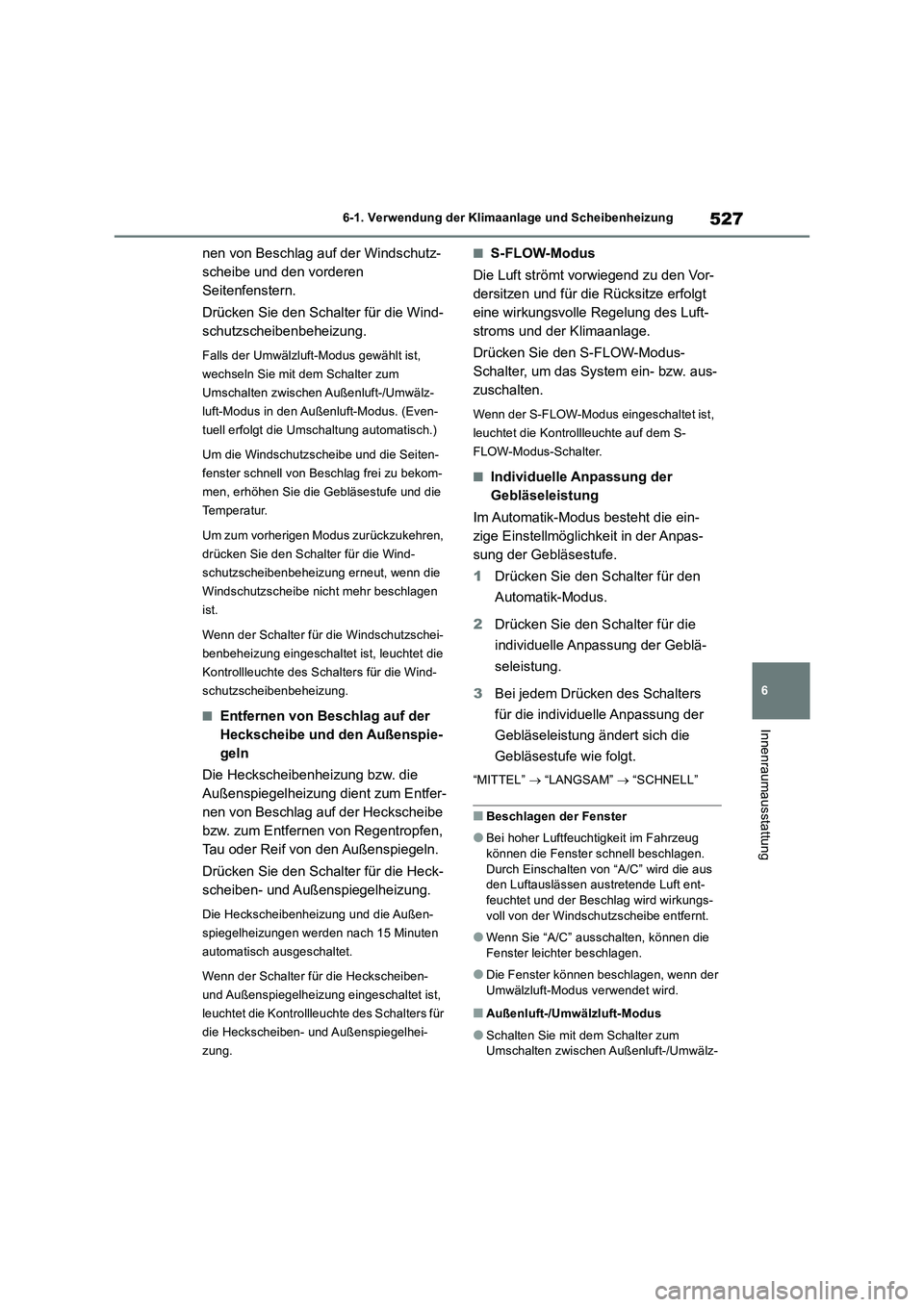 TOYOTA RAV4 2018 Betriebsanleitungen (in German) 527
6 6-1. Verwendung der Klimaanlage und Scheibenheizung
Innenraumausstattung
nen von Beschlag auf der Windschutz-
scheibe und den vorderen
Seitenfenstern.
Drücken Sie den Schalter für die Wind-
s TOYOTA RAV4 2018 Betriebsanleitungen (in German) 527
6 6-1. Verwendung der Klimaanlage und Scheibenheizung
Innenraumausstattung
nen von Beschlag auf der Windschutz-
scheibe und den vorderen
Seitenfenstern.
Drücken Sie den Schalter für die Wind-
s