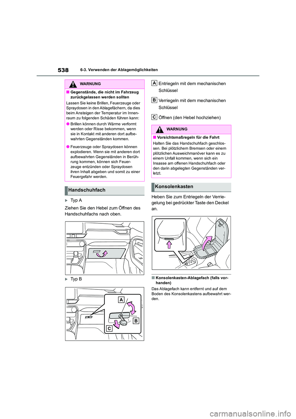 TOYOTA RAV4 2018 Betriebsanleitungen (in German) 5386-3. Verwenden der Ablagemöglichkeiten
Ty p A
Ziehen Sie den Hebel zum Öffnen des
Handschuhfachs nach oben.
Ty p B
Entriegeln mit dem mechanischen
Schlüssel
Verriegeln mit dem mecha TOYOTA RAV4 2018 Betriebsanleitungen (in German) 5386-3. Verwenden der Ablagemöglichkeiten
Ty p A
Ziehen Sie den Hebel zum Öffnen des
Handschuhfachs nach oben.
Ty p B
Entriegeln mit dem mechanischen
Schlüssel
Verriegeln mit dem mecha