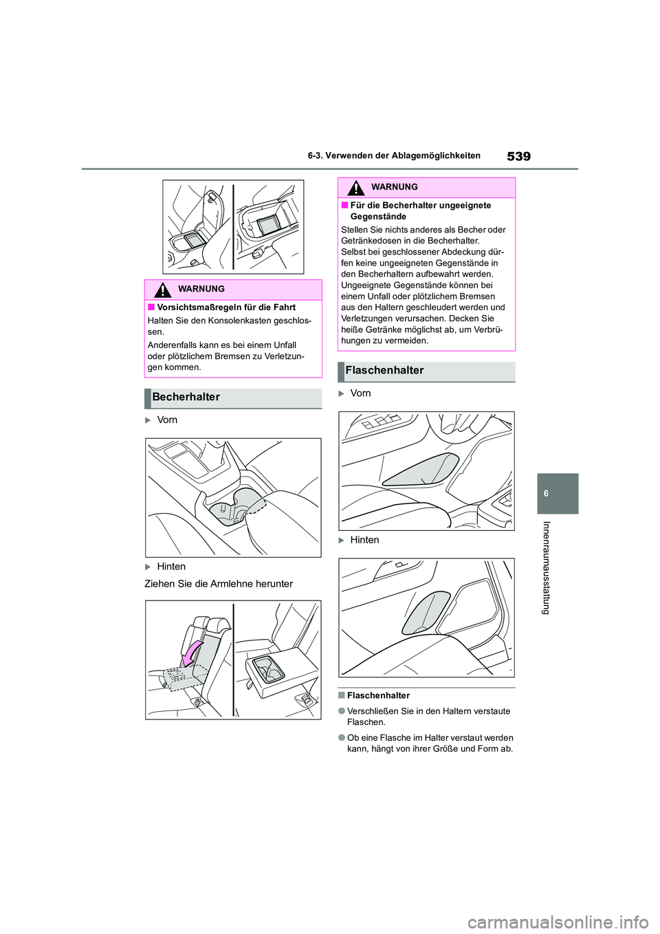 TOYOTA RAV4 2018 Betriebsanleitungen (in German) 539
6
6-3. Verwenden der Ablagemöglichkeiten
Innenraumausstattung
Vo r n
Hinten
Ziehen Sie die Armlehne herunter
Vo r n
Hinten
■Flaschenhalter
●Verschließen Sie in den Haltern vers TOYOTA RAV4 2018 Betriebsanleitungen (in German) 539
6
6-3. Verwenden der Ablagemöglichkeiten
Innenraumausstattung
Vo r n
Hinten
Ziehen Sie die Armlehne herunter
Vo r n
Hinten
■Flaschenhalter
●Verschließen Sie in den Haltern vers