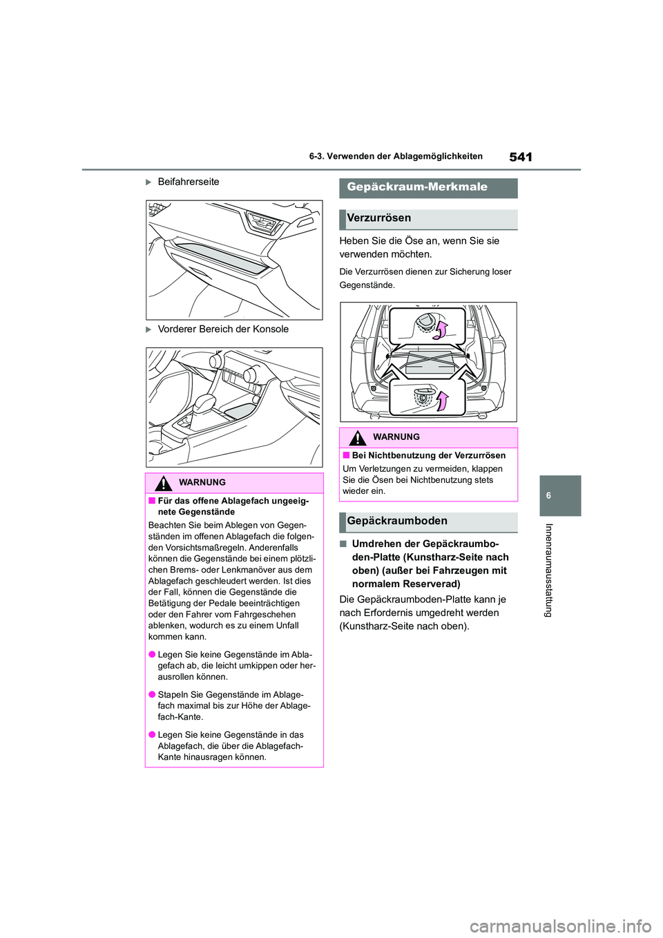 TOYOTA RAV4 2018 Betriebsanleitungen (in German) 541
6
6-3. Verwenden der Ablagemöglichkeiten
Innenraumausstattung
Beifahrerseite
Vorderer Bereich der Konsole
Heben Sie die Öse an, wenn Sie sie
verwenden möchten.
Die Verzurrösen dienen TOYOTA RAV4 2018 Betriebsanleitungen (in German) 541
6
6-3. Verwenden der Ablagemöglichkeiten
Innenraumausstattung
Beifahrerseite
Vorderer Bereich der Konsole
Heben Sie die Öse an, wenn Sie sie
verwenden möchten.
Die Verzurrösen dienen