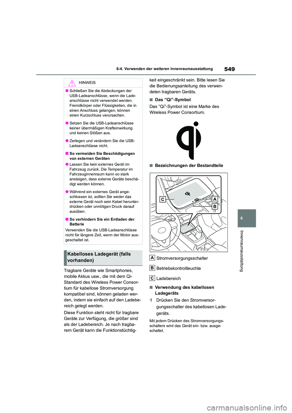TOYOTA RAV4 2018 Betriebsanleitungen (in German) 549
6
6-4. Verwenden der weiteren Innenraumausstattung
Innenraumausstattung
Tragbare Geräte wie Smartphones,
mobile Akkus usw., die mit dem Qi-
Standard des Wireless Power Consor-
tium für kabell TOYOTA RAV4 2018 Betriebsanleitungen (in German) 549
6
6-4. Verwenden der weiteren Innenraumausstattung
Innenraumausstattung
Tragbare Geräte wie Smartphones,
mobile Akkus usw., die mit dem Qi-
Standard des Wireless Power Consor-
tium für kabell