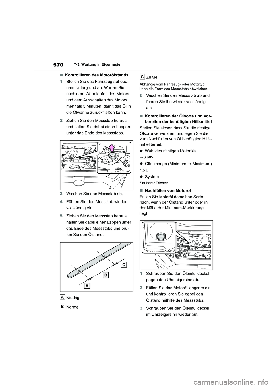 TOYOTA RAV4 2018 Betriebsanleitungen (in German) 5707-3. Wartung in Eigenregie
■Kontrollieren des Motorölstands
1Stellen Sie das Fahrzeug auf ebe-
nem Untergrund ab. Warten Sie
nach dem Warmlaufen des Motors
und dem Ausschalten des Motors
mehr TOYOTA RAV4 2018 Betriebsanleitungen (in German) 5707-3. Wartung in Eigenregie
■Kontrollieren des Motorölstands
1Stellen Sie das Fahrzeug auf ebe-
nem Untergrund ab. Warten Sie
nach dem Warmlaufen des Motors
und dem Ausschalten des Motors
mehr