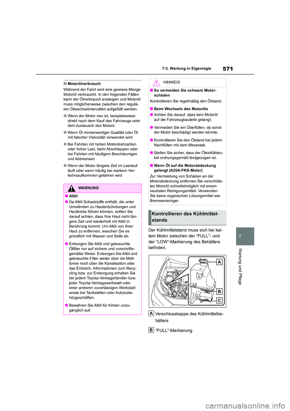 TOYOTA RAV4 2018 Betriebsanleitungen (in German) 571
7
7-3. Wartung in Eigenregie
Wartung und Pflege
■Motorölverbrauch
Während der Fahrt wird eine gewisse Menge Motoröl verbraucht. In den folgenden Fällen kann der Ölverbrauch ansteigen und TOYOTA RAV4 2018 Betriebsanleitungen (in German) 571
7
7-3. Wartung in Eigenregie
Wartung und Pflege
■Motorölverbrauch
Während der Fahrt wird eine gewisse Menge Motoröl verbraucht. In den folgenden Fällen kann der Ölverbrauch ansteigen und
