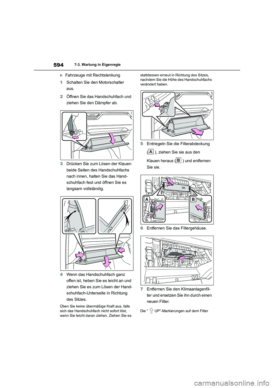 TOYOTA RAV4 2018 Betriebsanleitungen (in German) 5947-3. Wartung in Eigenregie
Fahrzeuge mit Rechtslenkung
1 Schalten Sie den Motorschalter
aus.
2 Öffnen Sie das Handschuhfach und
ziehen Sie den Dämpfer ab.
3 Drücken Sie zum Lösen der TOYOTA RAV4 2018 Betriebsanleitungen (in German) 5947-3. Wartung in Eigenregie
Fahrzeuge mit Rechtslenkung
1 Schalten Sie den Motorschalter
aus.
2 Öffnen Sie das Handschuhfach und
ziehen Sie den Dämpfer ab.
3 Drücken Sie zum Lösen der