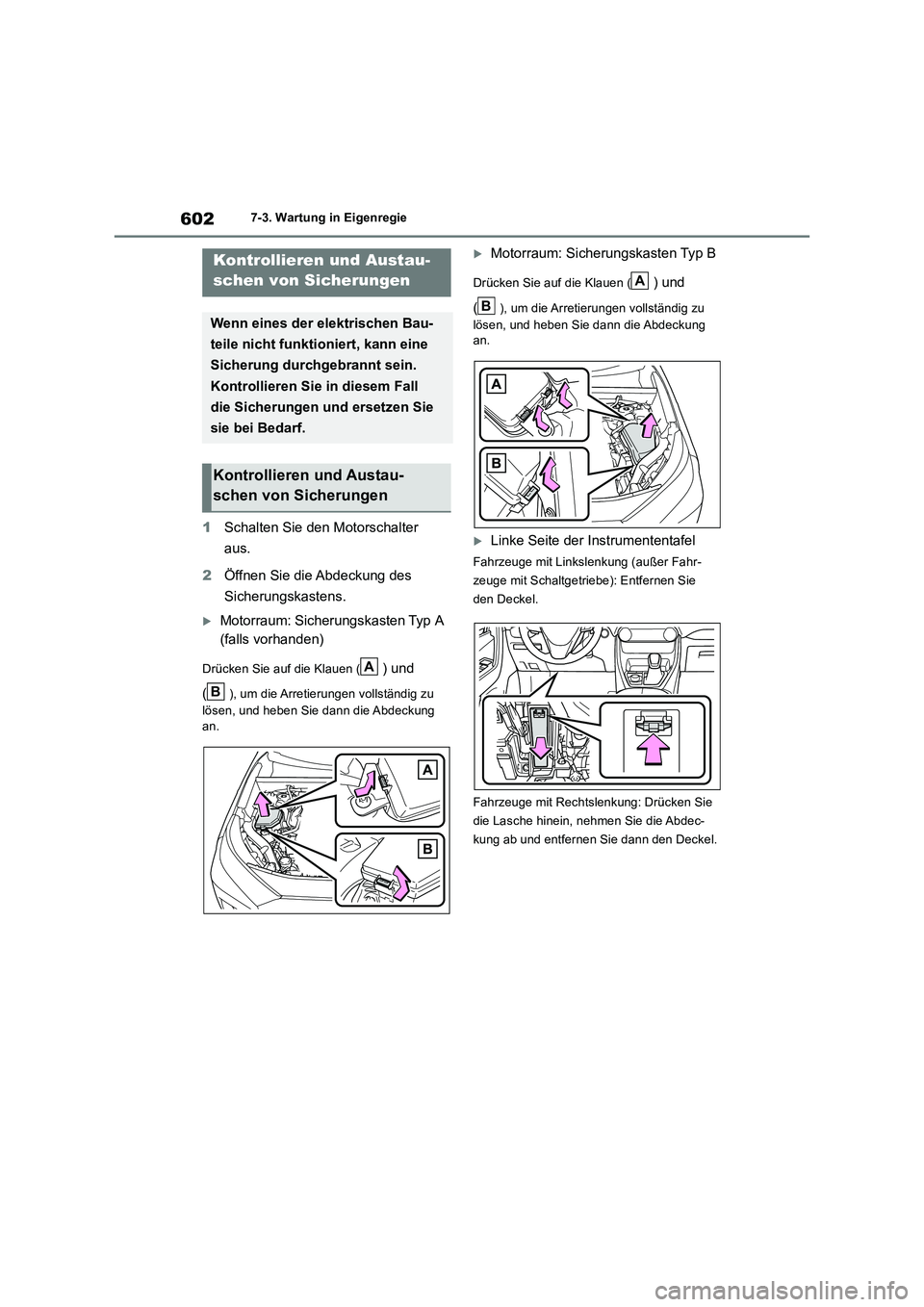 TOYOTA RAV4 2018 Betriebsanleitungen (in German) 6027-3. Wartung in Eigenregie
1Schalten Sie den Motorschalter
aus.
2Öffnen Sie die Abdeckung des
Sicherungskastens.
Motorraum: Sicherungskasten Typ A
(falls vorhanden)
Drücken Sie auf die Klau TOYOTA RAV4 2018 Betriebsanleitungen (in German) 6027-3. Wartung in Eigenregie
1Schalten Sie den Motorschalter
aus.
2Öffnen Sie die Abdeckung des
Sicherungskastens.
Motorraum: Sicherungskasten Typ A
(falls vorhanden)
Drücken Sie auf die Klau