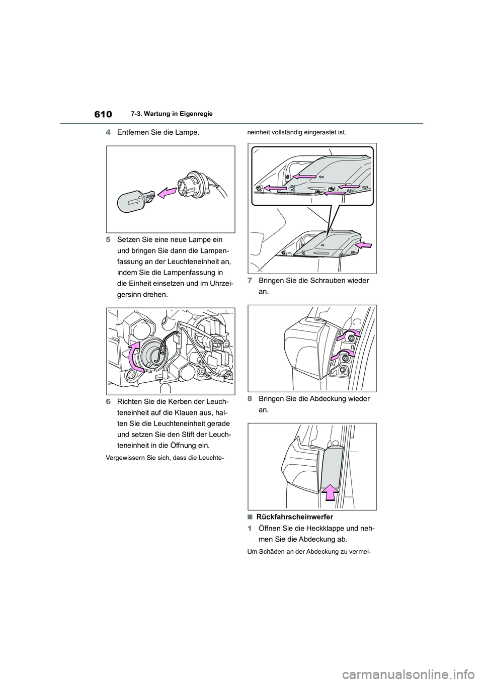TOYOTA RAV4 2018 Betriebsanleitungen (in German) 6107-3. Wartung in Eigenregie
4Entfernen Sie die Lampe.
5Setzen Sie eine neue Lampe ein
und bringen Sie dann die Lampen-
fassung an der Leuchteneinheit an,
indem Sie die Lampenfassung in
die Einhei TOYOTA RAV4 2018 Betriebsanleitungen (in German) 6107-3. Wartung in Eigenregie
4Entfernen Sie die Lampe.
5Setzen Sie eine neue Lampe ein
und bringen Sie dann die Lampen-
fassung an der Leuchteneinheit an,
indem Sie die Lampenfassung in
die Einhei