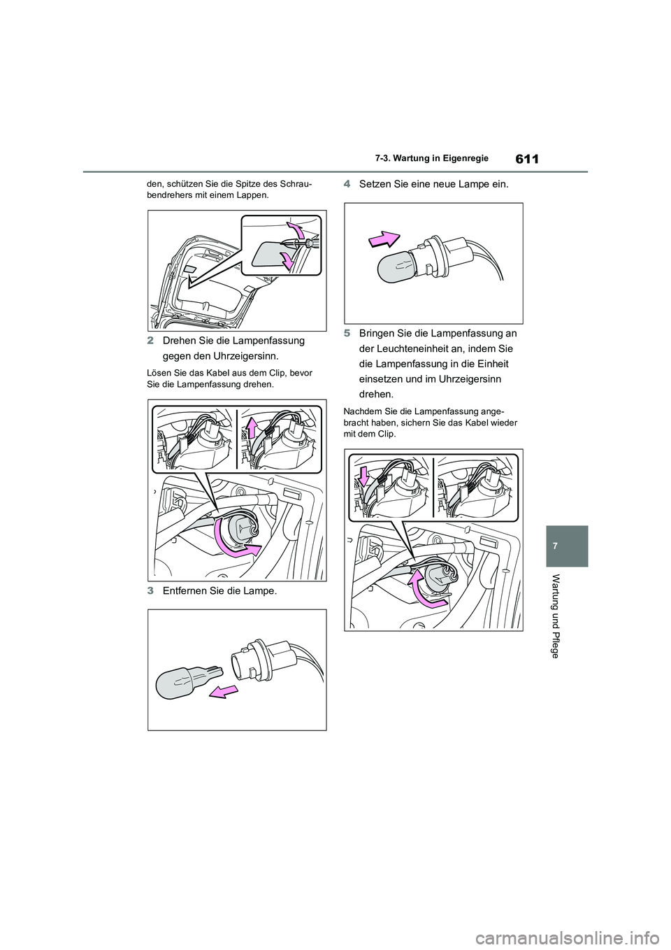 TOYOTA RAV4 2018 Betriebsanleitungen (in German) 611
7 7-3. Wartung in Eigenregie
Wartung und Pflege
den, schützen Sie die Spitze des Schrau-
bendrehers mit einem Lappen.
2Drehen Sie die Lampenfassung
gegen den Uhrzeigersinn.
Lösen Sie das Kabel TOYOTA RAV4 2018 Betriebsanleitungen (in German) 611
7 7-3. Wartung in Eigenregie
Wartung und Pflege
den, schützen Sie die Spitze des Schrau-
bendrehers mit einem Lappen.
2Drehen Sie die Lampenfassung
gegen den Uhrzeigersinn.
Lösen Sie das Kabel