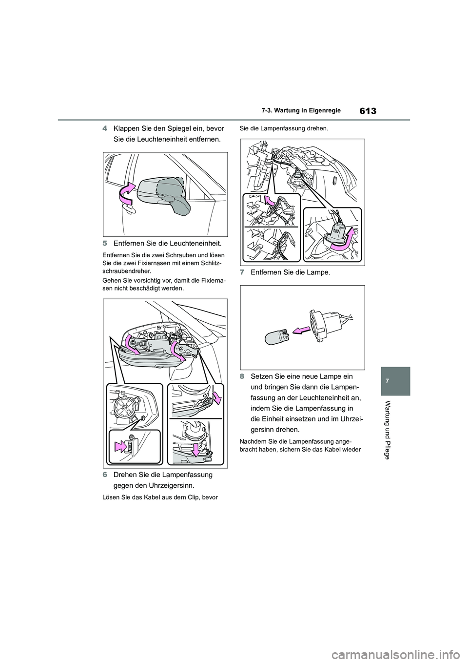 TOYOTA RAV4 2018 Betriebsanleitungen (in German) 613
7 7-3. Wartung in Eigenregie
Wartung und Pflege
4Klappen Sie den Spiegel ein, bevor
Sie die Leuchteneinheit entfernen.
5Entfernen Sie die Leuchteneinheit.
Entfernen Sie die zwei Schrauben und lö TOYOTA RAV4 2018 Betriebsanleitungen (in German) 613
7 7-3. Wartung in Eigenregie
Wartung und Pflege
4Klappen Sie den Spiegel ein, bevor
Sie die Leuchteneinheit entfernen.
5Entfernen Sie die Leuchteneinheit.
Entfernen Sie die zwei Schrauben und lö