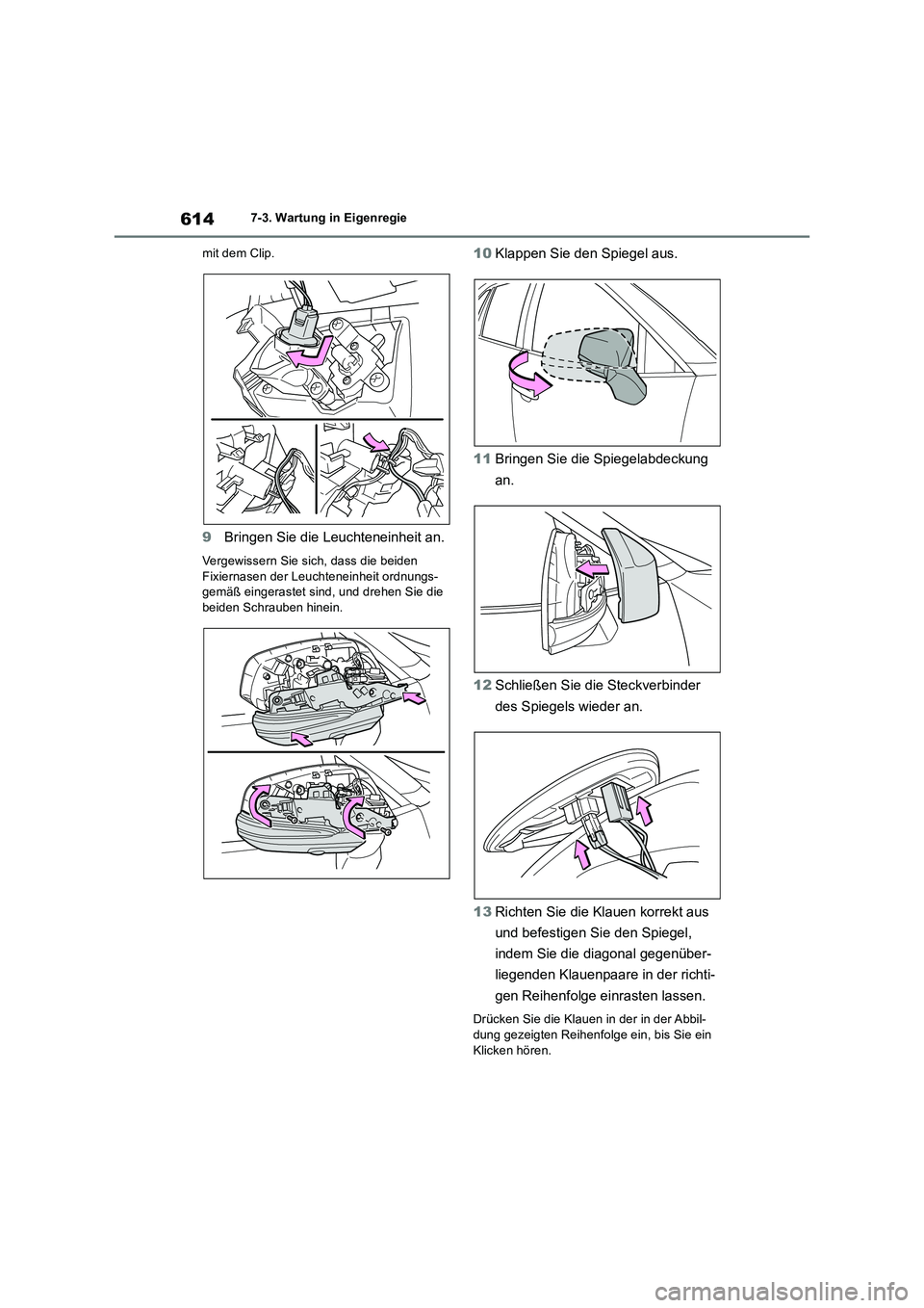 TOYOTA RAV4 2018 Betriebsanleitungen (in German) 6147-3. Wartung in Eigenregie
mit dem Clip.
9Bringen Sie die Leuchteneinheit an.
Vergewissern Sie sich, dass die beiden
Fixiernasen der Leuchteneinheit ordnungs-
gemäß eingerastet sind, und drehen TOYOTA RAV4 2018 Betriebsanleitungen (in German) 6147-3. Wartung in Eigenregie
mit dem Clip.
9Bringen Sie die Leuchteneinheit an.
Vergewissern Sie sich, dass die beiden
Fixiernasen der Leuchteneinheit ordnungs-
gemäß eingerastet sind, und drehen