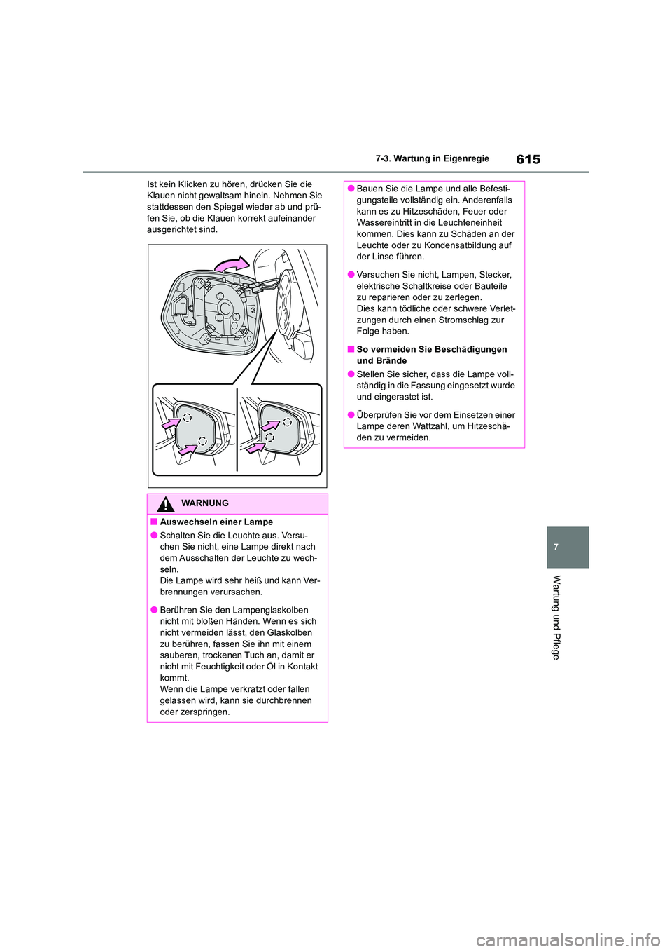 TOYOTA RAV4 2018 Betriebsanleitungen (in German) 615
7
7-3. Wartung in Eigenregie
Wartung und Pflege
Ist kein Klicken zu hören, drücken Sie die Klauen nicht gewaltsam hinein. Nehmen Sie stattdessen den Spiegel wieder ab und prü-
fen Sie, ob di TOYOTA RAV4 2018 Betriebsanleitungen (in German) 615
7
7-3. Wartung in Eigenregie
Wartung und Pflege
Ist kein Klicken zu hören, drücken Sie die Klauen nicht gewaltsam hinein. Nehmen Sie stattdessen den Spiegel wieder ab und prü-
fen Sie, ob di