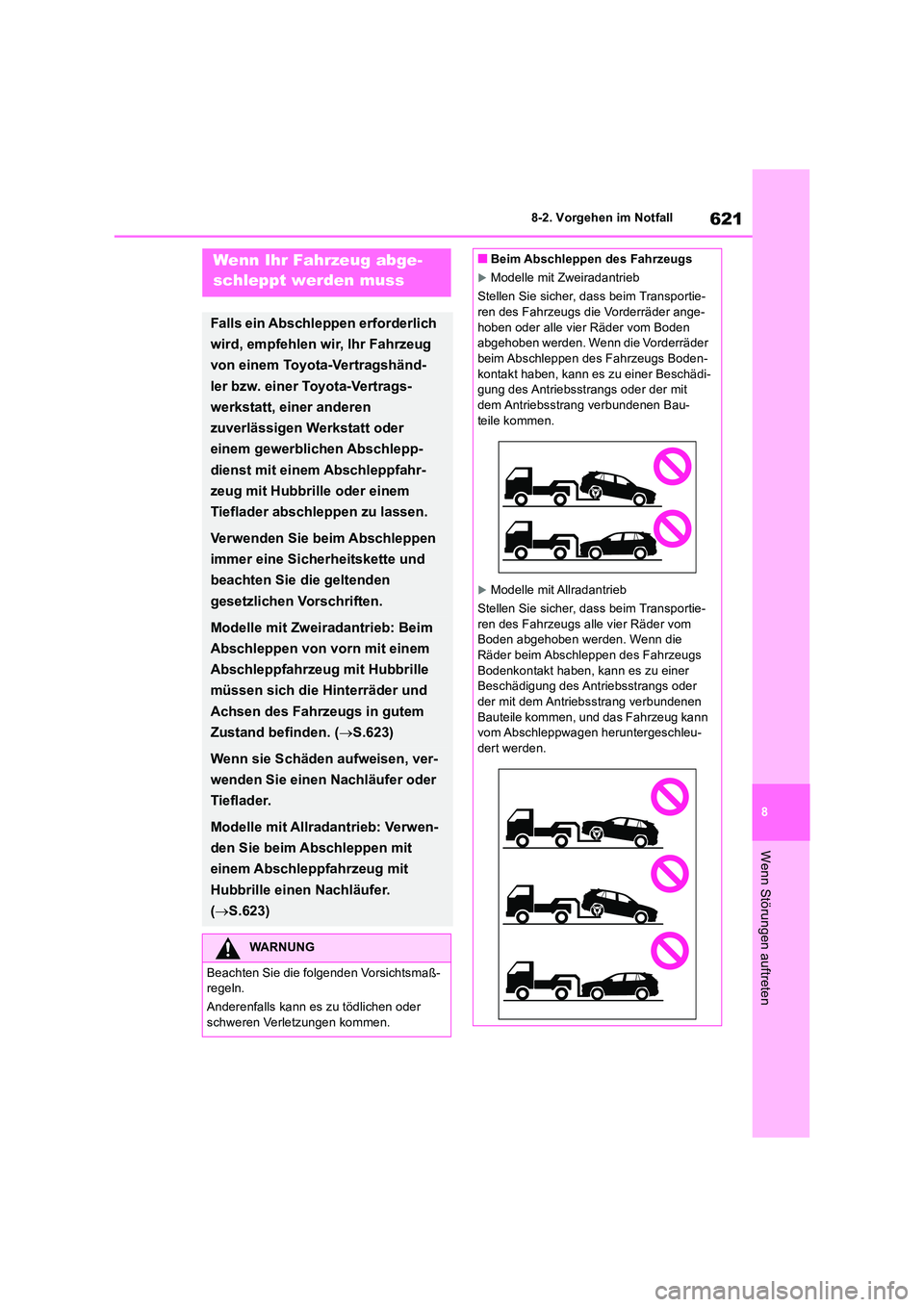 TOYOTA RAV4 2018 Betriebsanleitungen (in German) 621
8
8-2. Vorgehen im Notfall
Wenn Störungen auftreten
8-2.Vorg ehen im Notfa llWenn Ihr Fahrzeug abge-
schleppt werden muss
Falls ein Abschleppen erforderlich
wird, empfehlen wir, Ihr Fahrzeug TOYOTA RAV4 2018 Betriebsanleitungen (in German) 621
8
8-2. Vorgehen im Notfall
Wenn Störungen auftreten
8-2.Vorg ehen im Notfa llWenn Ihr Fahrzeug abge-
schleppt werden muss
Falls ein Abschleppen erforderlich
wird, empfehlen wir, Ihr Fahrzeug