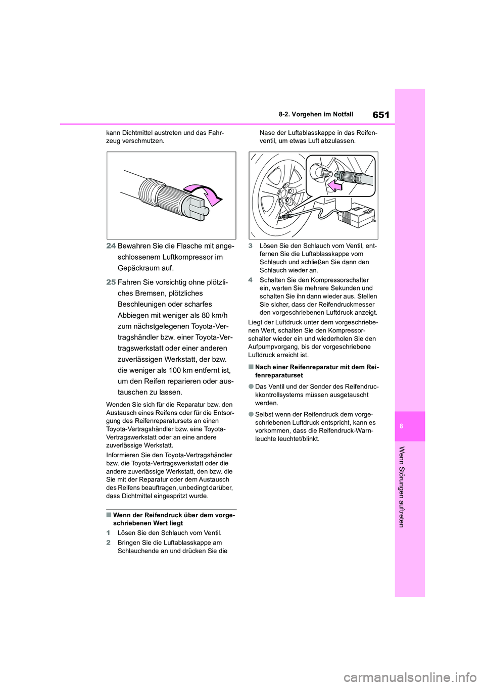 TOYOTA RAV4 2018 Betriebsanleitungen (in German) 651
8
8-2. Vorgehen im Notfall
Wenn Störungen auftreten
kann Dichtmittel austreten und das Fahr- zeug verschmutzen.
24 Bewahren Sie die Flasche mit ange-
schlossenem Luftkompressor im
Gepäckraum TOYOTA RAV4 2018 Betriebsanleitungen (in German) 651
8
8-2. Vorgehen im Notfall
Wenn Störungen auftreten
kann Dichtmittel austreten und das Fahr- zeug verschmutzen.
24 Bewahren Sie die Flasche mit ange-
schlossenem Luftkompressor im
Gepäckraum