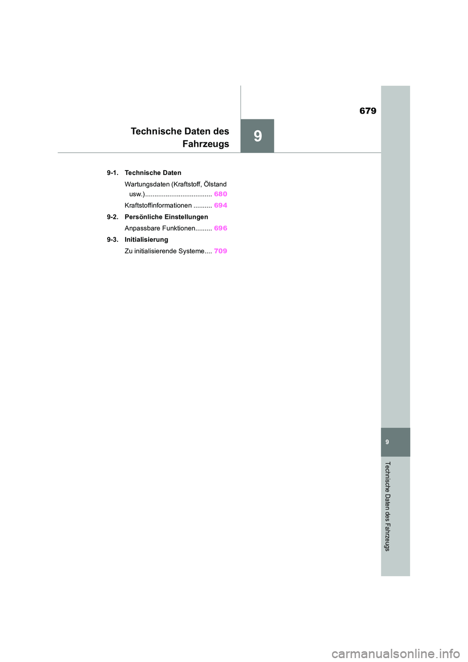 TOYOTA RAV4 2018 Betriebsanleitungen (in German) 9
679
9
Technische Daten des Fahrzeugs
Technische Daten des
Fahrzeugs
9-1. Technische Daten
Wartungsdaten (Kraftstoff, Ölstand
usw.) .................................... 680
Kraftstoffinformatio TOYOTA RAV4 2018 Betriebsanleitungen (in German) 9
679
9
Technische Daten des Fahrzeugs
Technische Daten des
Fahrzeugs
9-1. Technische Daten
Wartungsdaten (Kraftstoff, Ölstand
usw.) .................................... 680
Kraftstoffinformatio