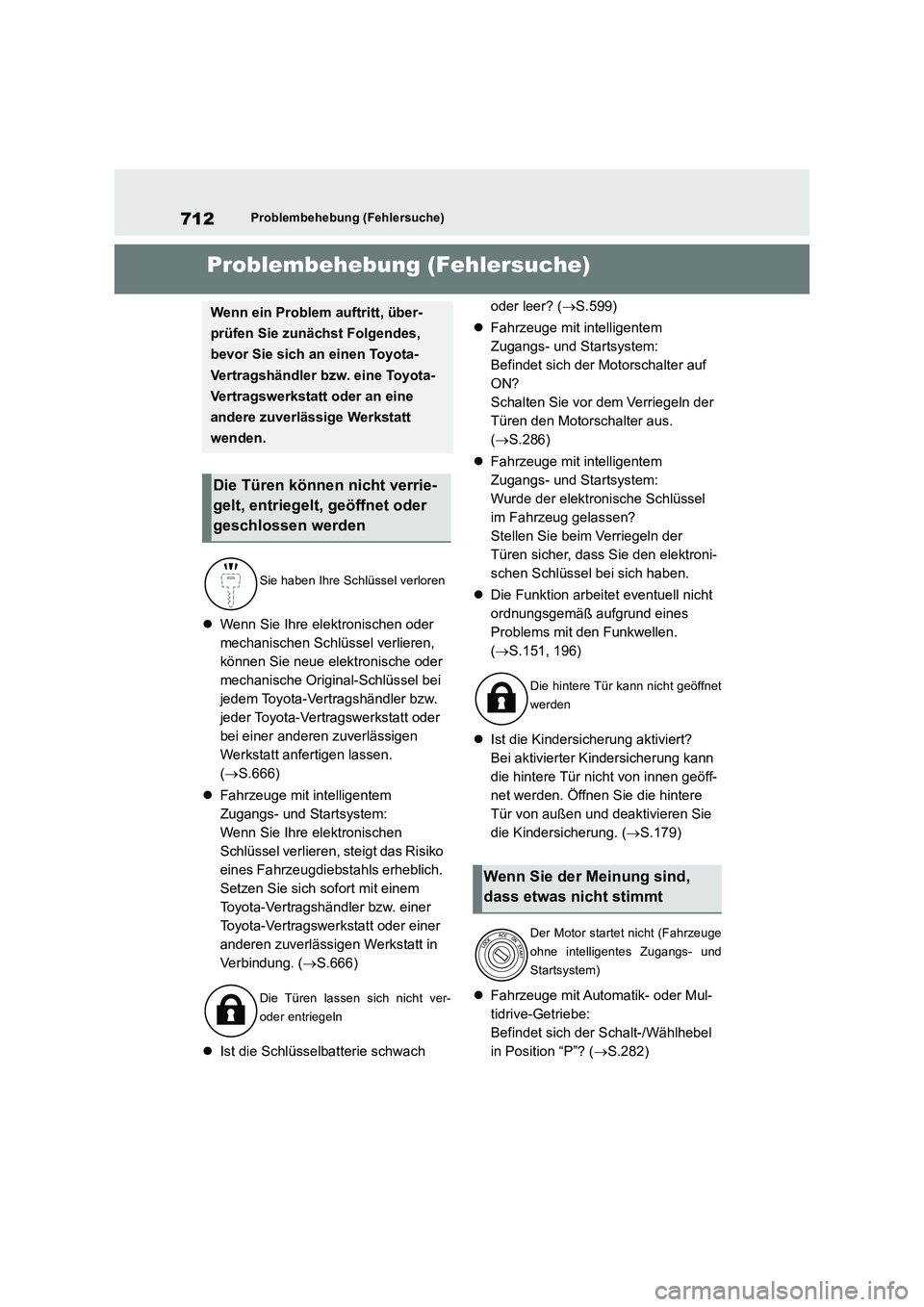 TOYOTA RAV4 2018 Betriebsanleitungen (in German) 712Problembehebung (Fehlersuche)
1-1.Pro ble mb eheb ung (Fe hle rsu che)Problembehebung (Fehlersuche)
Wenn Sie Ihre elektronischen oder
mechanischen Schlüssel verlieren,
können Sie neue elektr TOYOTA RAV4 2018 Betriebsanleitungen (in German) 712Problembehebung (Fehlersuche)
1-1.Pro ble mb eheb ung (Fe hle rsu che)Problembehebung (Fehlersuche)
Wenn Sie Ihre elektronischen oder
mechanischen Schlüssel verlieren,
können Sie neue elektr