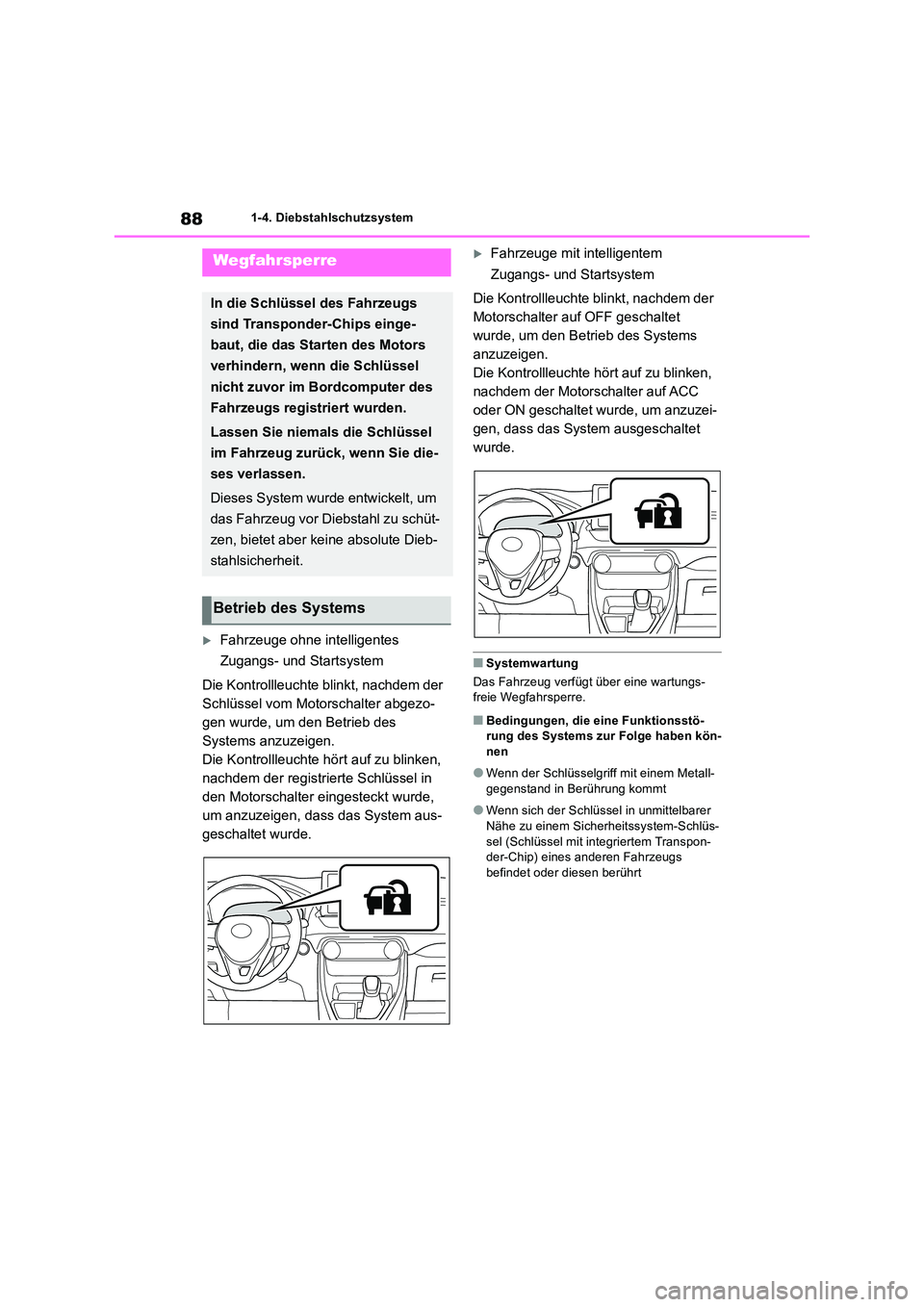 TOYOTA RAV4 2018  Betriebsanleitungen (in German) 881-4. Diebstahlschutzsystem
1-4.Die bstahlschu tz system
Fahrzeuge ohne intelligentes  
Zugangs- und Startsystem 
Die Kontrollleuchte blinkt, nachdem der  
Schlüssel vom Motorschalter abgezo-
gen