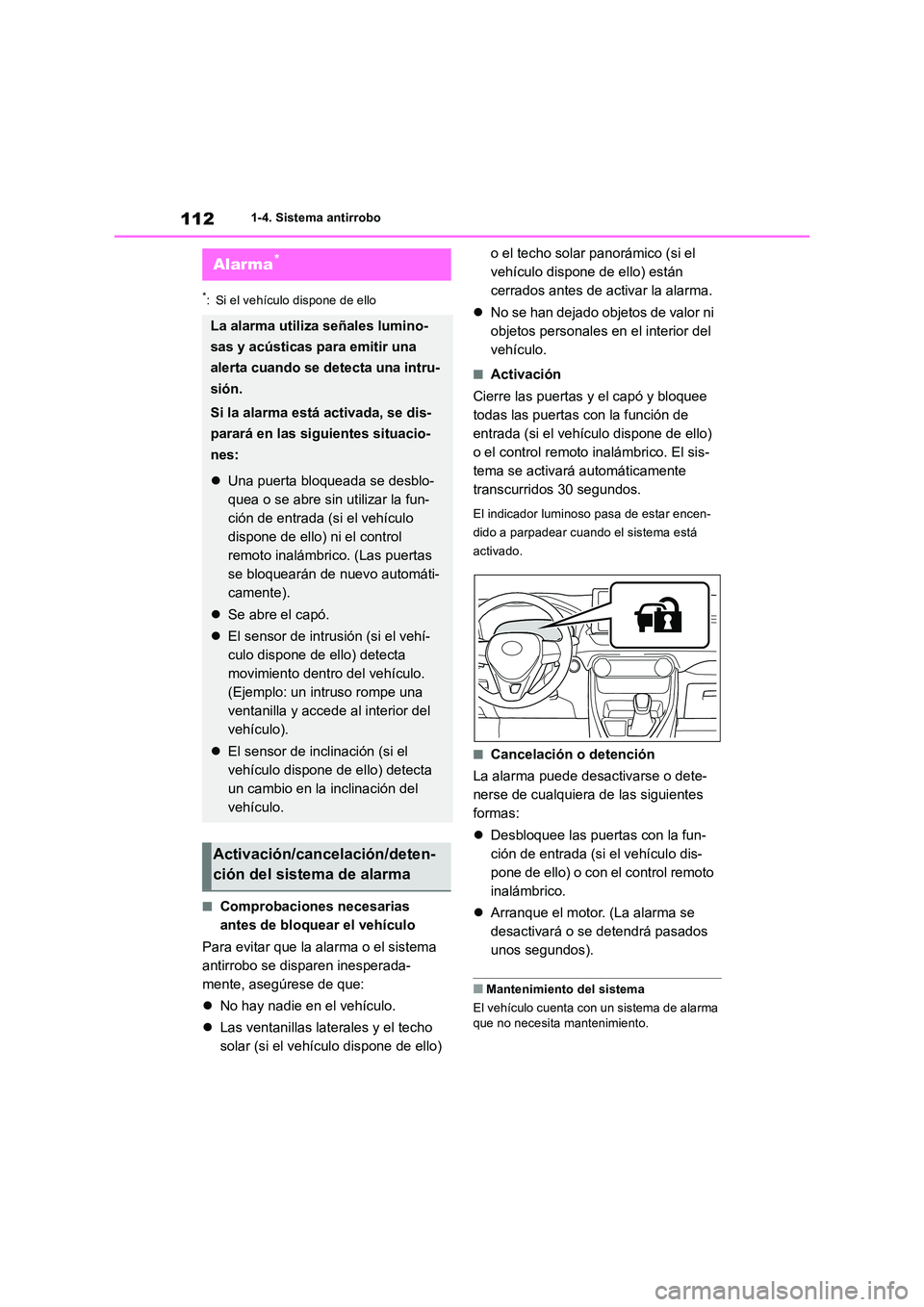 TOYOTA RAV4 2018  Manual del propietario (in Spanish) 1121-4. Sistema antirrobo
*: Si el vehículo dispone de ello
■Comprobaciones necesarias  
antes de bloquear el vehículo 
Para evitar que la alarma o el sistema  
antirrobo se disparen inesperada-
m