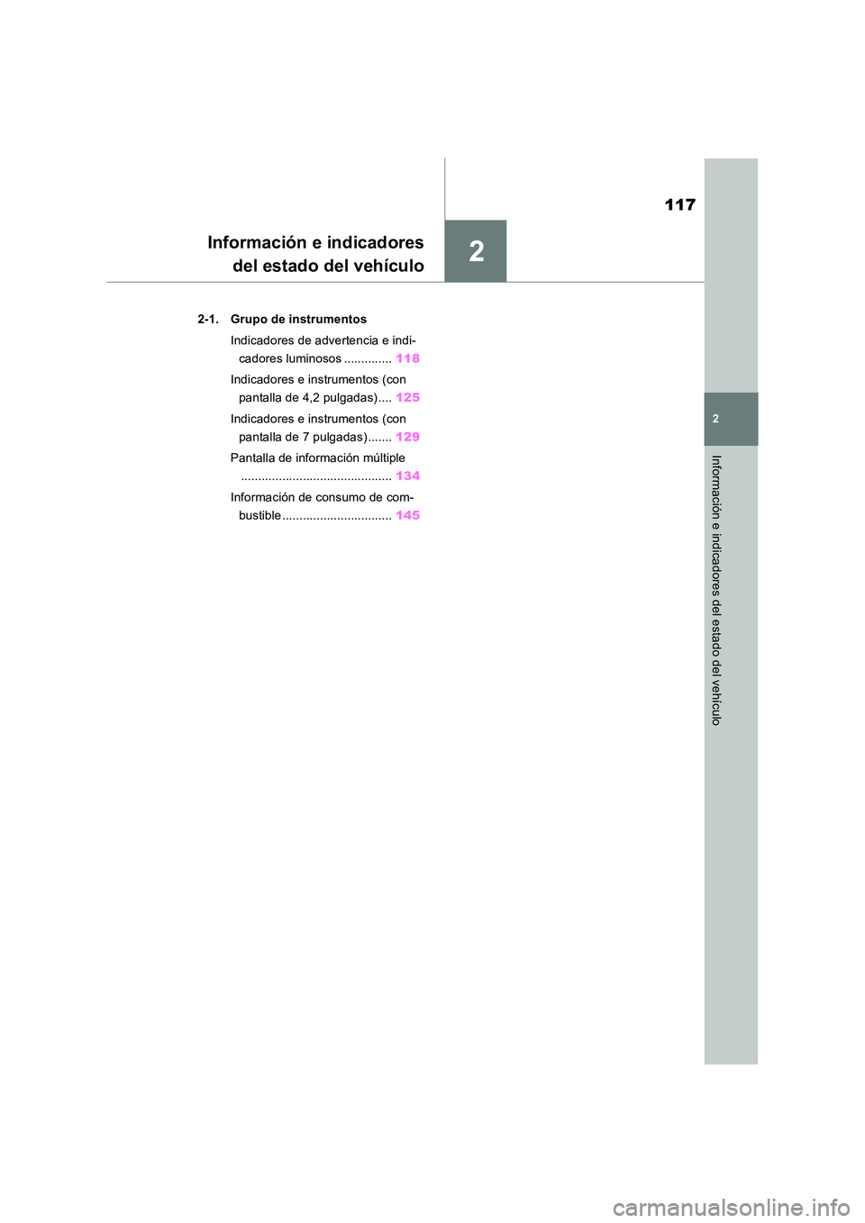 TOYOTA RAV4 2018  Manual del propietario (in Spanish) 2
117
2
Información e indicadores del estado del vehículo
Información e indicadores 
del estado del vehículo
2-1. Grupo de instrumentos 
Indicadores de advertencia e indi- 
cadores luminosos .....