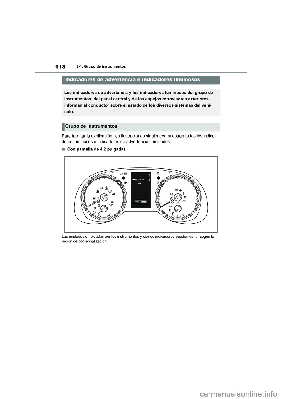TOYOTA RAV4 2018  Manual del propietario (in Spanish) 1182-1. Grupo de instrumentos
2-1.Grup o d e ins trumentos
Para facilitar la explicación, las ilustraciones siguientes muestran todos los indica-
dores luminosos e indicadores de advertencia iluminad