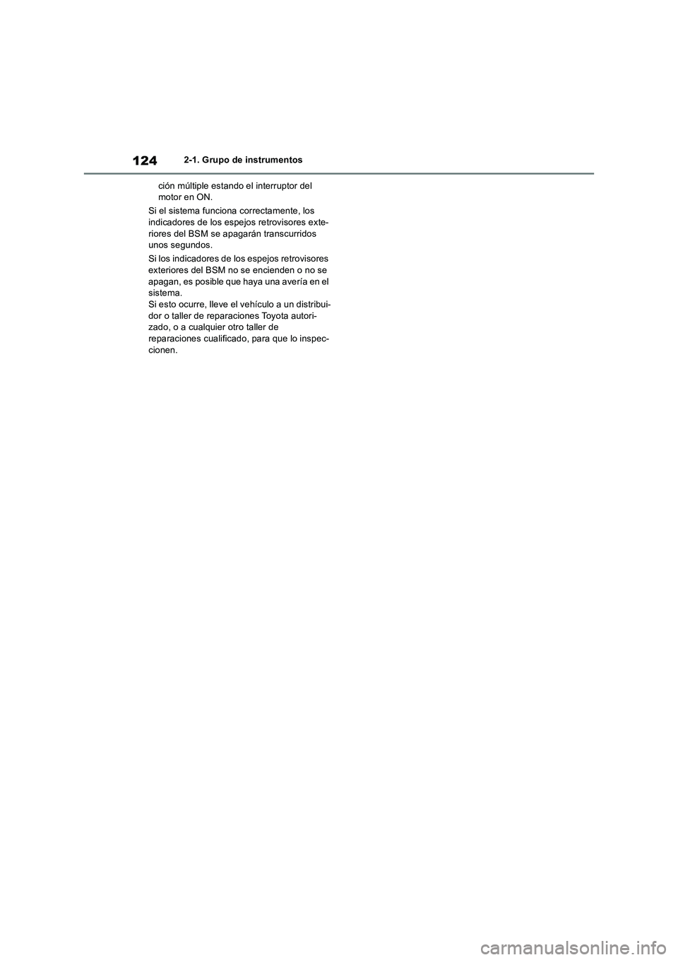 TOYOTA RAV4 2018 Manual del propietario (in Spanish) 1242-1. Grupo de instrumentos
ción múltiple estando el interruptor del
motor en ON.
Si el sistema funciona correctamente, los
indicadores de los espejos retrovisores exte-
riores del BSM se apagar TOYOTA RAV4 2018 Manual del propietario (in Spanish) 1242-1. Grupo de instrumentos
ción múltiple estando el interruptor del
motor en ON.
Si el sistema funciona correctamente, los
indicadores de los espejos retrovisores exte-
riores del BSM se apagar