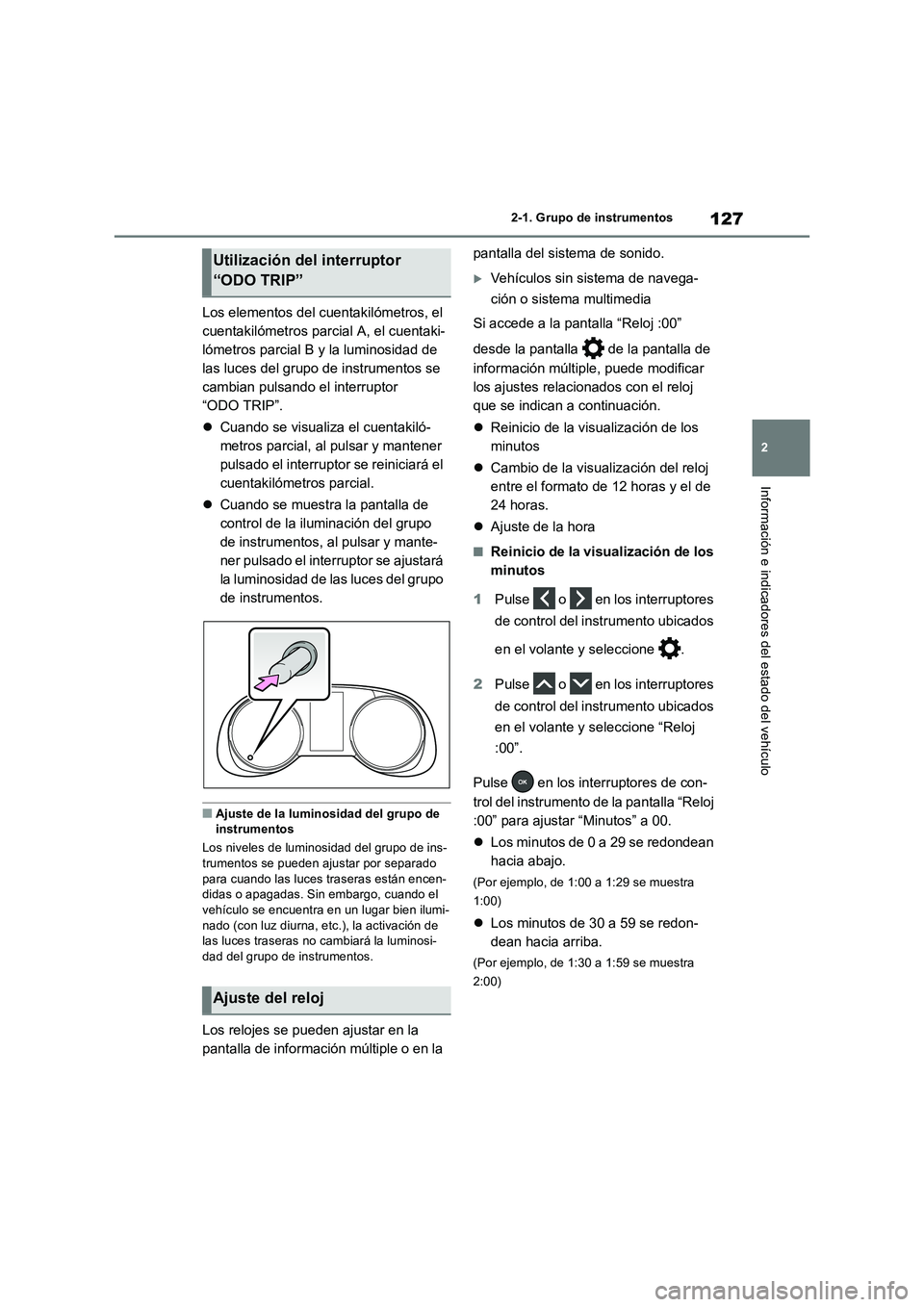TOYOTA RAV4 2018 Manual del propietario (in Spanish) 127
2 2-1. Grupo de instrumentos
Información e indicadores del estado del vehículo
Los elementos del cuentakilómetros, el
cuentakilómetros parcial A, el cuentaki-
lómetros parcial B y la luminos TOYOTA RAV4 2018 Manual del propietario (in Spanish) 127
2 2-1. Grupo de instrumentos
Información e indicadores del estado del vehículo
Los elementos del cuentakilómetros, el
cuentakilómetros parcial A, el cuentaki-
lómetros parcial B y la luminos