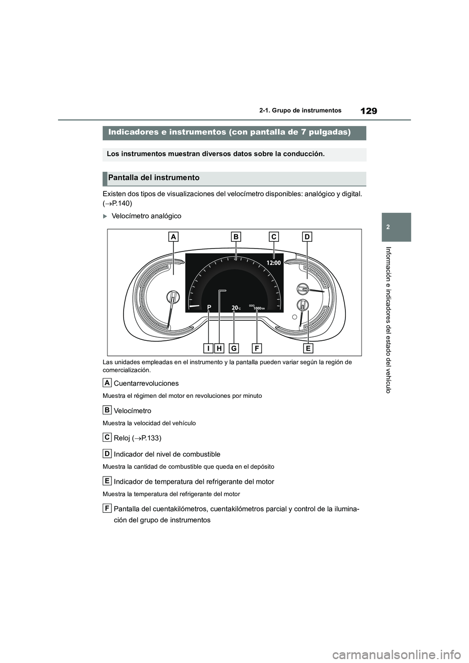 TOYOTA RAV4 2018 Manual del propietario (in Spanish) 129
2
2-1. Grupo de instrumentos
Información e indicadores del estado del vehículo
Existen dos tipos de visualizaciones del velocímetro disponibles: analógico y digital.
( P.140)
Velocím TOYOTA RAV4 2018 Manual del propietario (in Spanish) 129
2
2-1. Grupo de instrumentos
Información e indicadores del estado del vehículo
Existen dos tipos de visualizaciones del velocímetro disponibles: analógico y digital.
( P.140)
Velocím