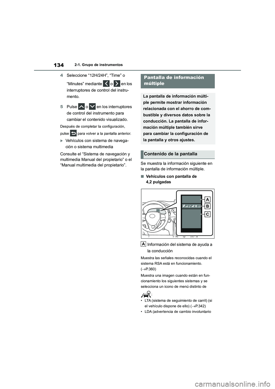 TOYOTA RAV4 2018  Manual del propietario (in Spanish) 1342-1. Grupo de instrumentos
4Seleccione “12H/24H”, “Time” o 
“Minutes” mediante   o   en los 
interruptores de control del instru-
mento.
5Pulse   o   en los interruptores 
de control de