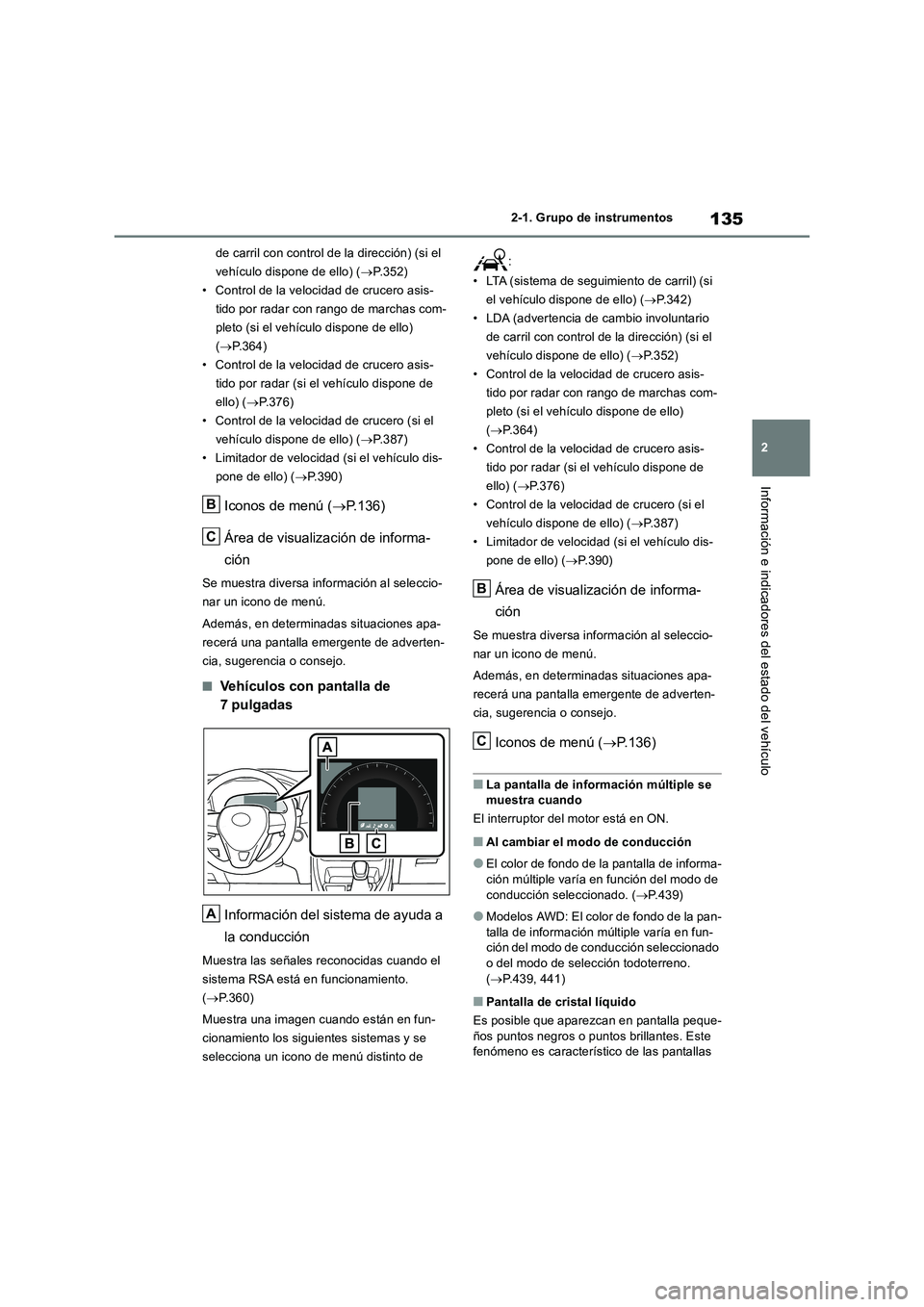TOYOTA RAV4 2018  Manual del propietario (in Spanish) 135
2 
2-1. Grupo de instrumentos
Información e indicadores del estado del vehículo
de carril con control de la dirección) (si el  
vehículo dispone de ello) ( P.352) 
• Control de la velocid