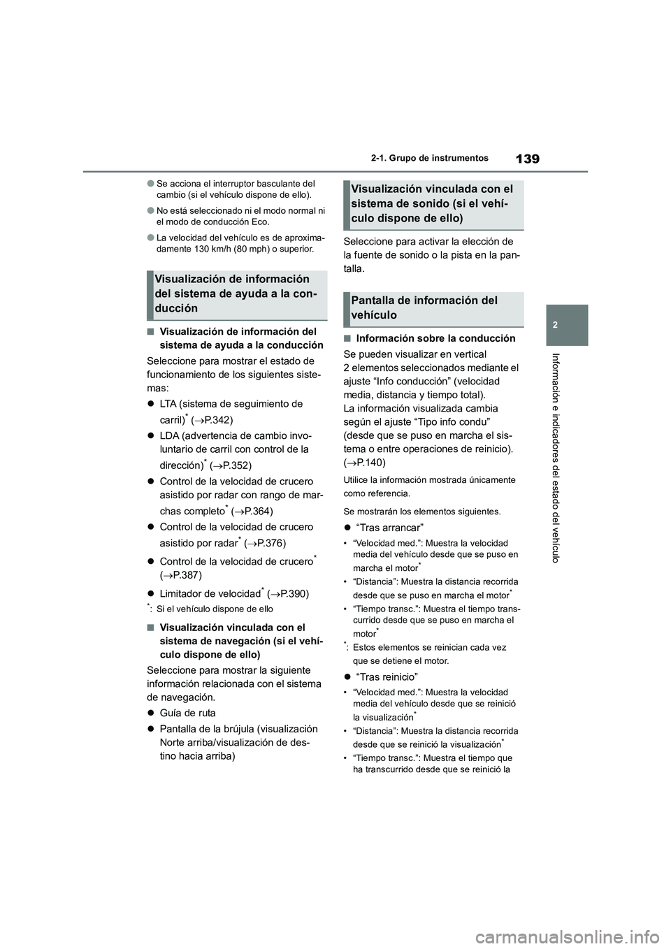 TOYOTA RAV4 2018  Manual del propietario (in Spanish) 139
2 2-1. Grupo de instrumentos
Información e indicadores del estado del vehículo
●Se acciona el interruptor basculante del 
cambio (si el vehículo dispone de ello).
●No está seleccionado ni 