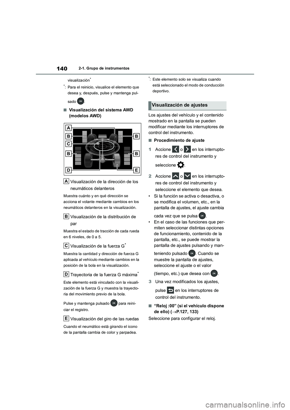 TOYOTA RAV4 2018  Manual del propietario (in Spanish) 1402-1. Grupo de instrumentos
visualización
*
*
: Para el reinicio, visualice el elemento que 
desea y, después, pulse y mantenga pul-
sado .
■Visualización del sistema AWD 
(modelos AWD)
Visuali
