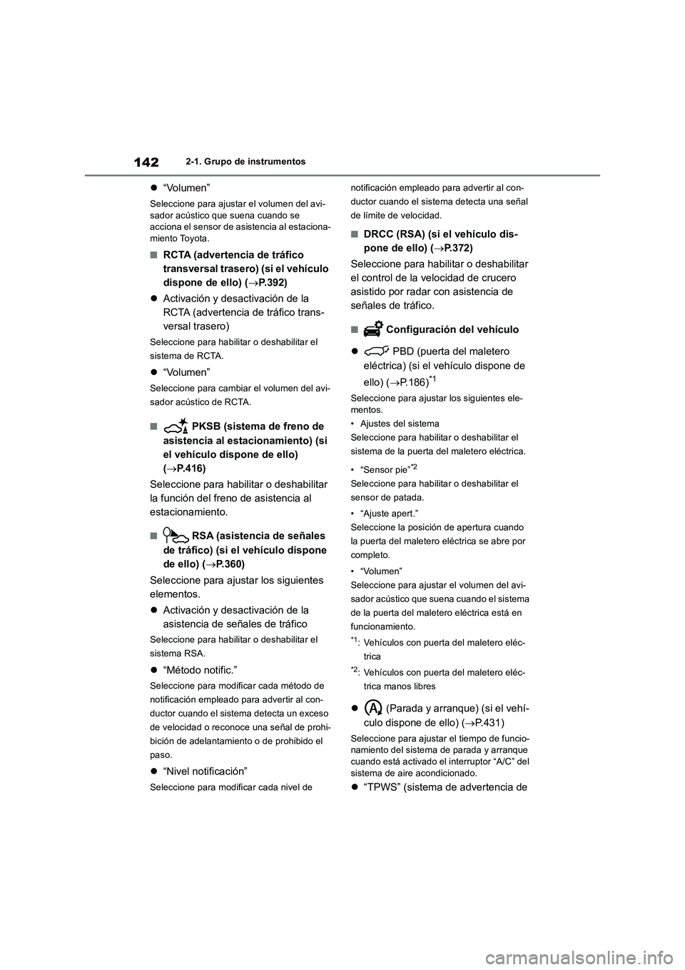 TOYOTA RAV4 2018  Manual del propietario (in Spanish) 1422-1. Grupo de instrumentos
“Volumen”
Seleccione para ajustar el volumen del avi-
sador acústico que suena cuando se 
acciona el sensor de asistencia al estaciona-
miento Toyota.
■RCTA (ad