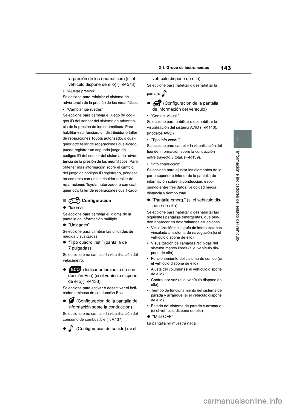 TOYOTA RAV4 2018  Manual del propietario (in Spanish) 143
2 2-1. Grupo de instrumentos
Información e indicadores del estado del vehículo
la presión de los neumáticos) (si el 
vehículo dispone de ello) (P.573)
• “Ajustar presión”
Seleccione