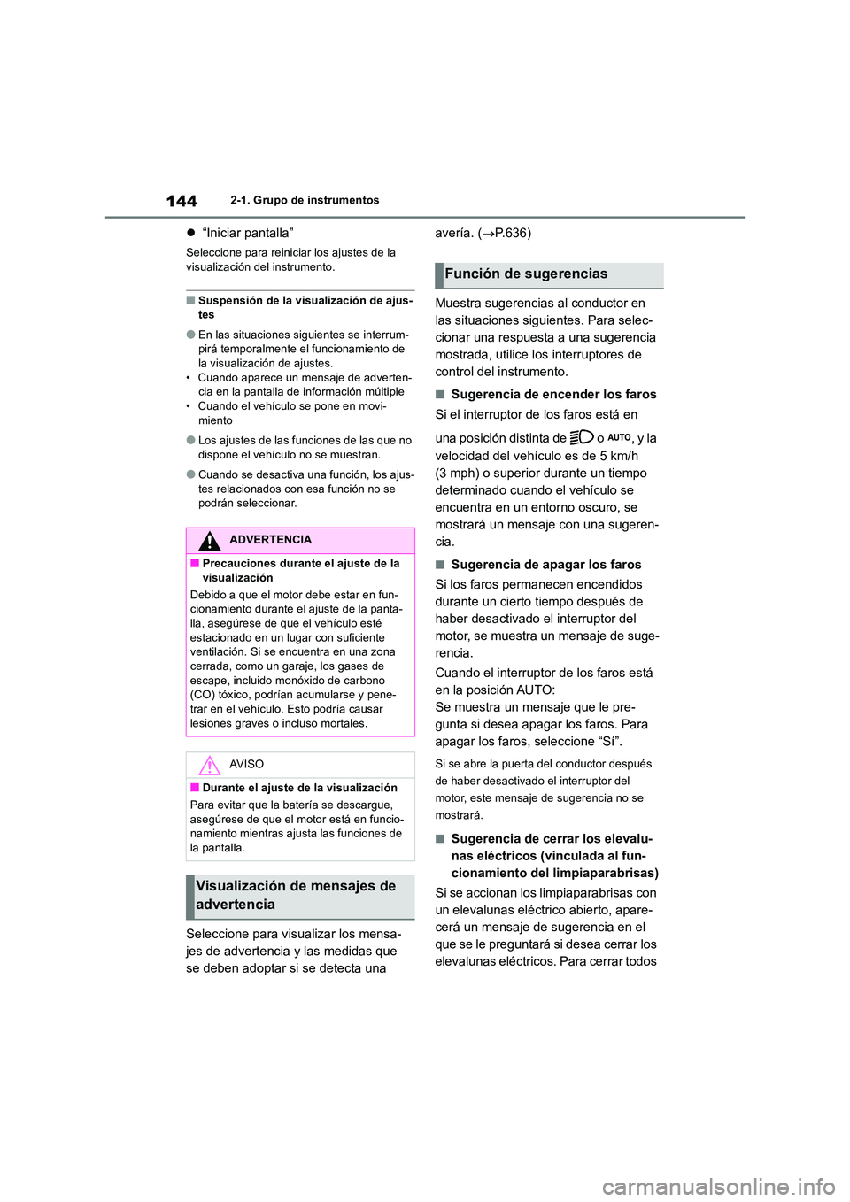 TOYOTA RAV4 2018  Manual del propietario (in Spanish) 1442-1. Grupo de instrumentos
“Iniciar pantalla”
Seleccione para reiniciar los ajustes de la  
visualización del instrumento.
■Suspensión de la visualización de ajus- tes
●En las situaci