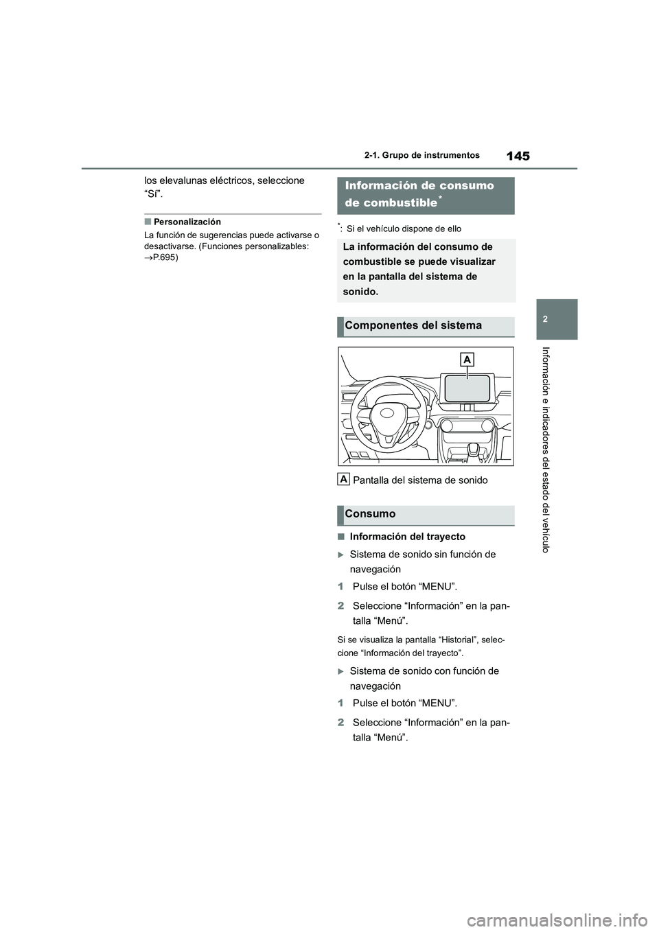 TOYOTA RAV4 2018  Manual del propietario (in Spanish) 145
2 2-1. Grupo de instrumentos
Información e indicadores del estado del vehículo
los elevalunas eléctricos, seleccione 
“Sí”.
■Personalización
La función de sugerencias puede activarse o