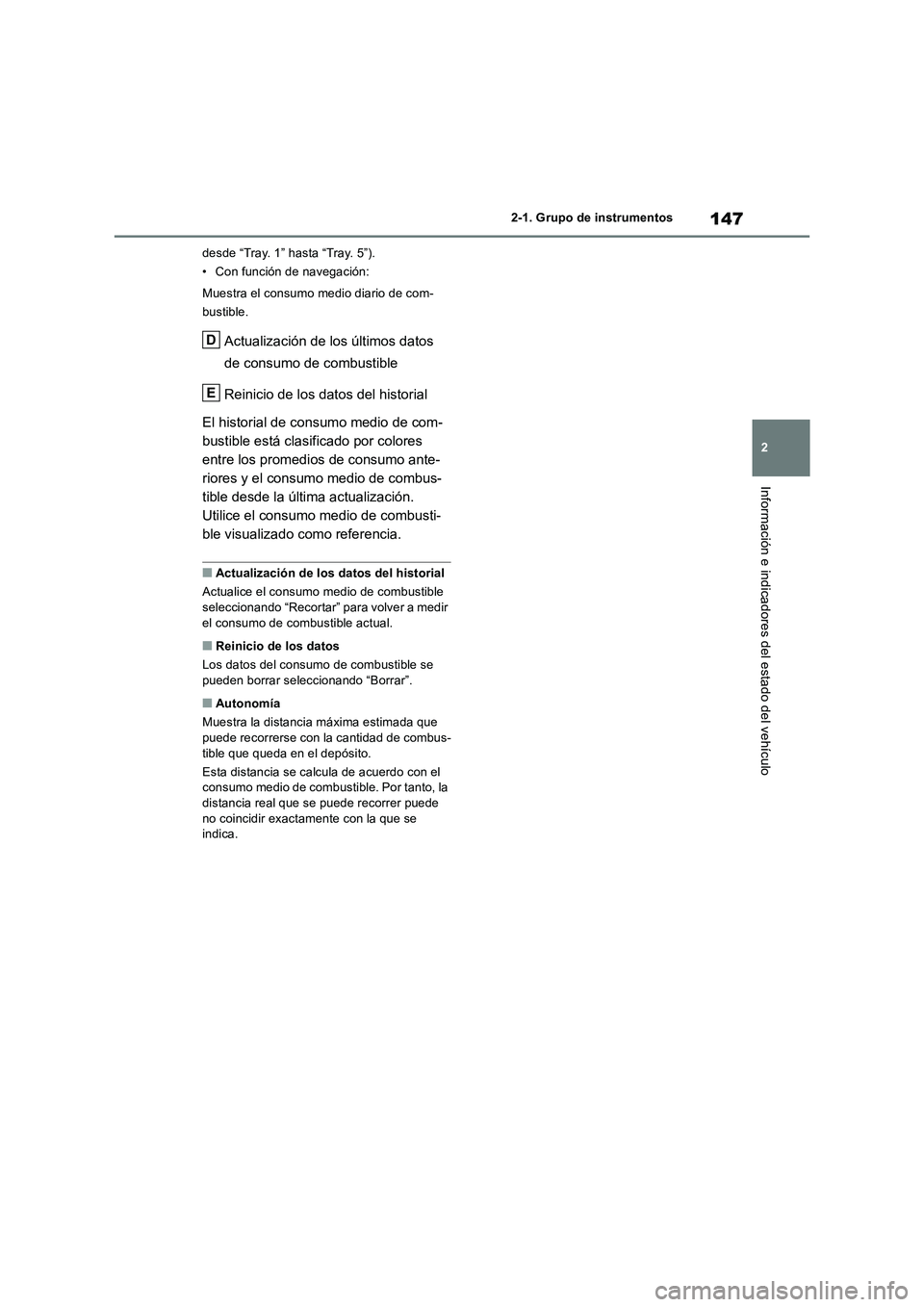 TOYOTA RAV4 2018  Manual del propietario (in Spanish) 147
2 2-1. Grupo de instrumentos
Información e indicadores del estado del vehículo
desde “Tray. 1” hasta “Tray. 5”).
• Con función de navegación:
Muestra el consumo medio diario de com-
