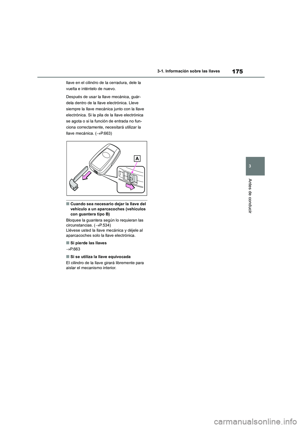 TOYOTA RAV4 2018 Manual del propietario (in Spanish) 175
3 3-1. Información sobre las llaves
Antes de conducir
llave en el cilindro de la cerradura, dele la
vuelta e inténtelo de nuevo.
Después de usar la llave mecánica, guár-
dela dentro de la ll TOYOTA RAV4 2018 Manual del propietario (in Spanish) 175
3 3-1. Información sobre las llaves
Antes de conducir
llave en el cilindro de la cerradura, dele la
vuelta e inténtelo de nuevo.
Después de usar la llave mecánica, guár-
dela dentro de la ll
