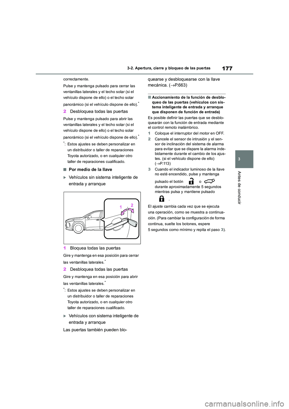 TOYOTA RAV4 2018 Manual del propietario (in Spanish) 177
3
3-2. Apertura, cierre y bloqueo de las puertas
Antes de conducir
correctamente.
Pulse y mantenga pulsado para cerrar las
ventanillas laterales y el techo solar (si el
vehículo dispone de e TOYOTA RAV4 2018 Manual del propietario (in Spanish) 177
3
3-2. Apertura, cierre y bloqueo de las puertas
Antes de conducir
correctamente.
Pulse y mantenga pulsado para cerrar las
ventanillas laterales y el techo solar (si el
vehículo dispone de e