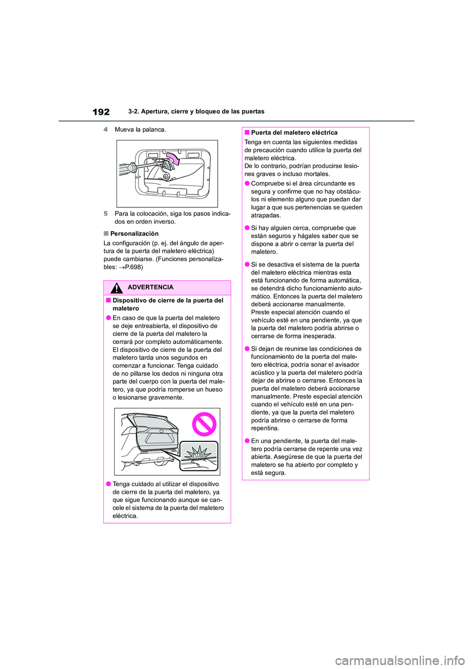 TOYOTA RAV4 2018  Manual del propietario (in Spanish) 1923-2. Apertura, cierre y bloqueo de las puertas 
4 Mueva la palanca. 
5 Para la colocación, siga los pasos indica- 
dos en orden inverso.
■Personalización 
La configuración (p. ej. del ángulo 