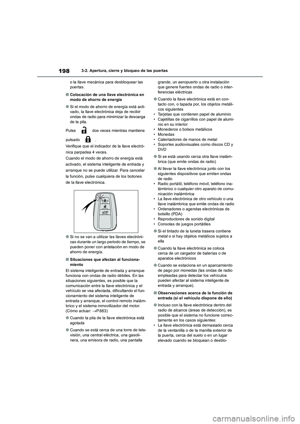 TOYOTA RAV4 2018  Manual del propietario (in Spanish) 1983-2. Apertura, cierre y bloqueo de las puertas 
o la llave mecánica para desbloquear las  puertas.
■Colocación de una llave electrónica en modo de ahorro de energía
●Si el modo de ahorro de