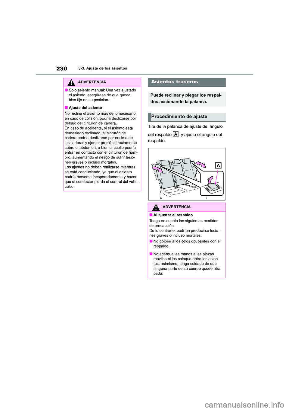 TOYOTA RAV4 2018 Manual del propietario (in Spanish) 2303-3. Ajuste de los asientos
Tire de la palanca de ajuste del ángulo
del respaldo y ajuste el ángulo del
respaldo.
ADVERTENCIA
●Solo asiento manual: Una vez ajustado
el asiento, asegúre TOYOTA RAV4 2018 Manual del propietario (in Spanish) 2303-3. Ajuste de los asientos
Tire de la palanca de ajuste del ángulo
del respaldo y ajuste el ángulo del
respaldo.
ADVERTENCIA
●Solo asiento manual: Una vez ajustado
el asiento, asegúre