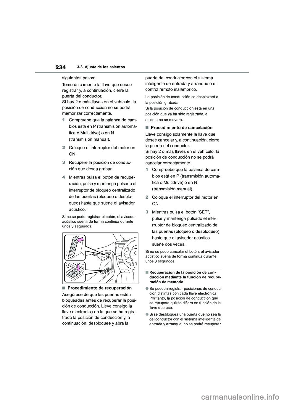 TOYOTA RAV4 2018 Manual del propietario (in Spanish) 2343-3. Ajuste de los asientos
siguientes pasos:
Tome únicamente la llave que desee
registrar y, a continuación, cierre la
puerta del conductor.
Si hay 2 o más llaves en el vehículo, la
posic TOYOTA RAV4 2018 Manual del propietario (in Spanish) 2343-3. Ajuste de los asientos
siguientes pasos:
Tome únicamente la llave que desee
registrar y, a continuación, cierre la
puerta del conductor.
Si hay 2 o más llaves en el vehículo, la
posic