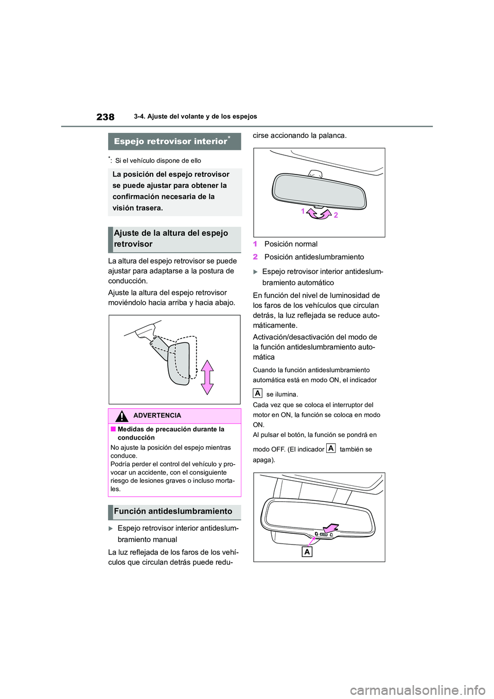 TOYOTA RAV4 2018 Manual del propietario (in Spanish) 2383-4. Ajuste del volante y de los espejos
*: Si el vehículo dispone de ello
La altura del espejo retrovisor se puede
ajustar para adaptarse a la postura de
conducción.
Ajuste la altura del esp TOYOTA RAV4 2018 Manual del propietario (in Spanish) 2383-4. Ajuste del volante y de los espejos
*: Si el vehículo dispone de ello
La altura del espejo retrovisor se puede
ajustar para adaptarse a la postura de
conducción.
Ajuste la altura del esp