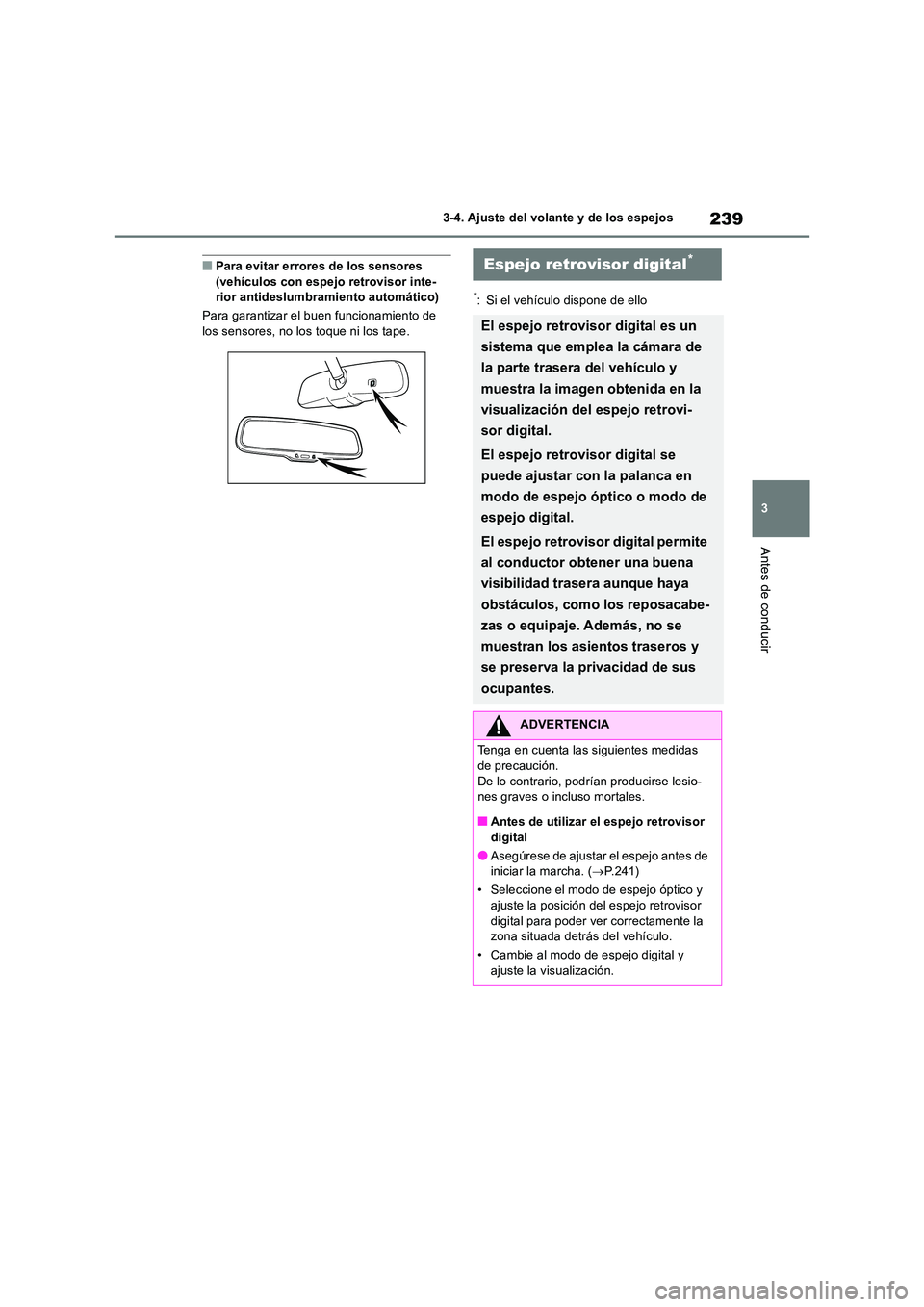 TOYOTA RAV4 2018 Manual del propietario (in Spanish) 239
3
3-4. Ajuste del volante y de los espejos
Antes de conducir
■Para evitar errores de los sensores (vehículos con espejo retrovisor inte-rior antideslumbramiento automático)
Para garantizar TOYOTA RAV4 2018 Manual del propietario (in Spanish) 239
3
3-4. Ajuste del volante y de los espejos
Antes de conducir
■Para evitar errores de los sensores (vehículos con espejo retrovisor inte-rior antideslumbramiento automático)
Para garantizar