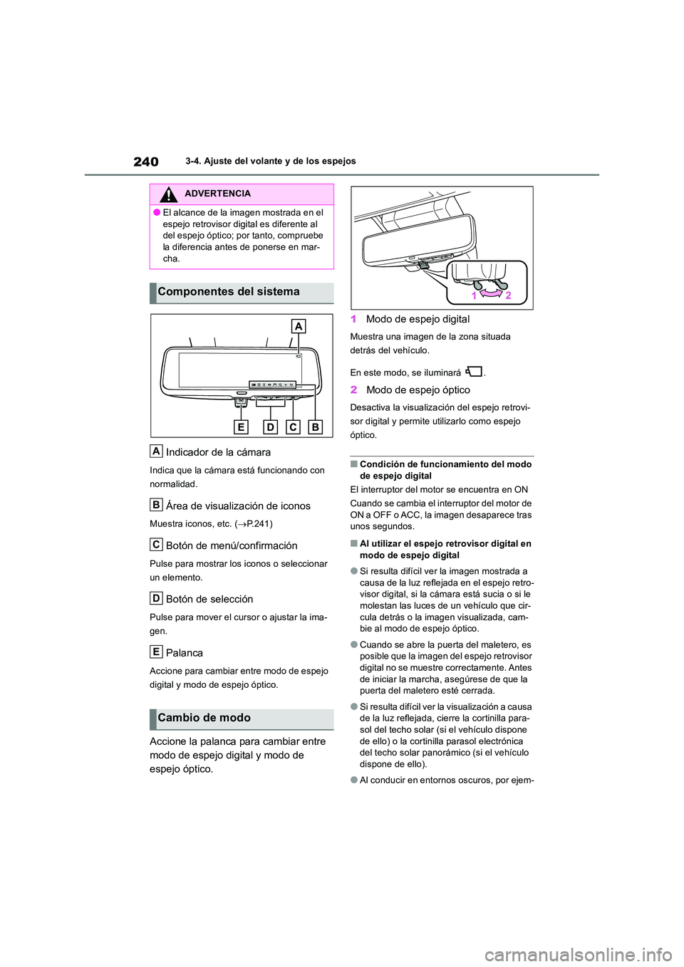 TOYOTA RAV4 2018 Manual del propietario (in Spanish) 2403-4. Ajuste del volante y de los espejos
Indicador de la cámara
Indica que la cámara está funcionando con
normalidad.
Área de visualización de iconos
Muestra iconos, etc. ( P.241)
Botón TOYOTA RAV4 2018 Manual del propietario (in Spanish) 2403-4. Ajuste del volante y de los espejos
Indicador de la cámara
Indica que la cámara está funcionando con
normalidad.
Área de visualización de iconos
Muestra iconos, etc. ( P.241)
Botón