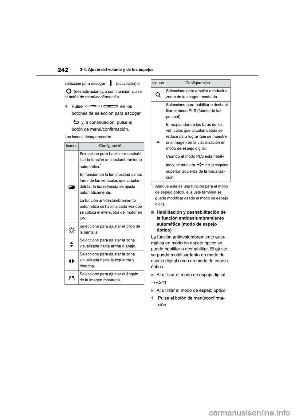 TOYOTA RAV4 2018  Manual del propietario (in Spanish) 2423-4. Ajuste del volante y de los espejos
selección para escoger   (activación) o 
 (desactivación) y, a continuación, pulse 
el botón de menú/confirmación.
4Pulse  /  en los 
botones de sele