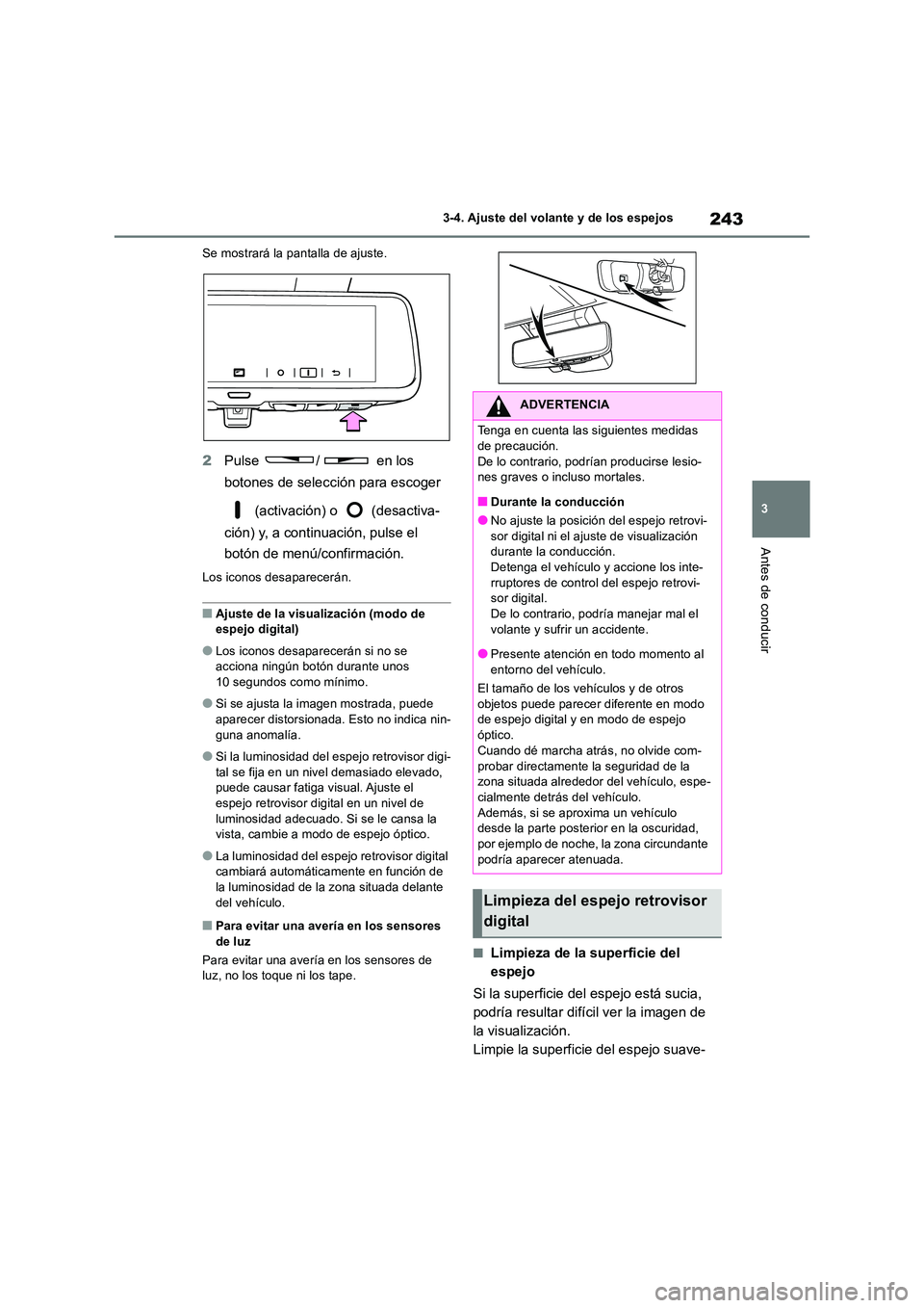 TOYOTA RAV4 2018  Manual del propietario (in Spanish) 243
3 
3-4. Ajuste del volante y de los espejos
Antes de conducir
Se mostrará la pantalla de ajuste.
2 Pulse  /  en los  
botones de selección para escoger  
 (activación) o   (desactiva- 
ción) y