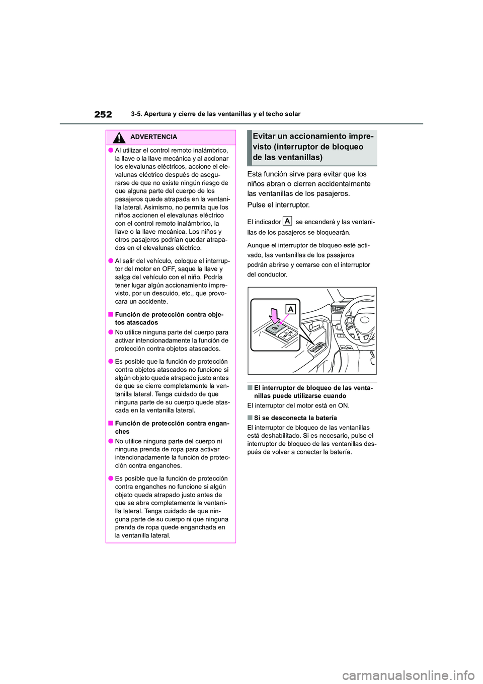 TOYOTA RAV4 2018  Manual del propietario (in Spanish) 2523-5. Apertura y cierre de las ventanillas y el techo solar
Esta función sirve para evitar que los  
niños abran o cierren accidentalmente 
las ventanillas de los pasajeros. 
Pulse el interruptor.