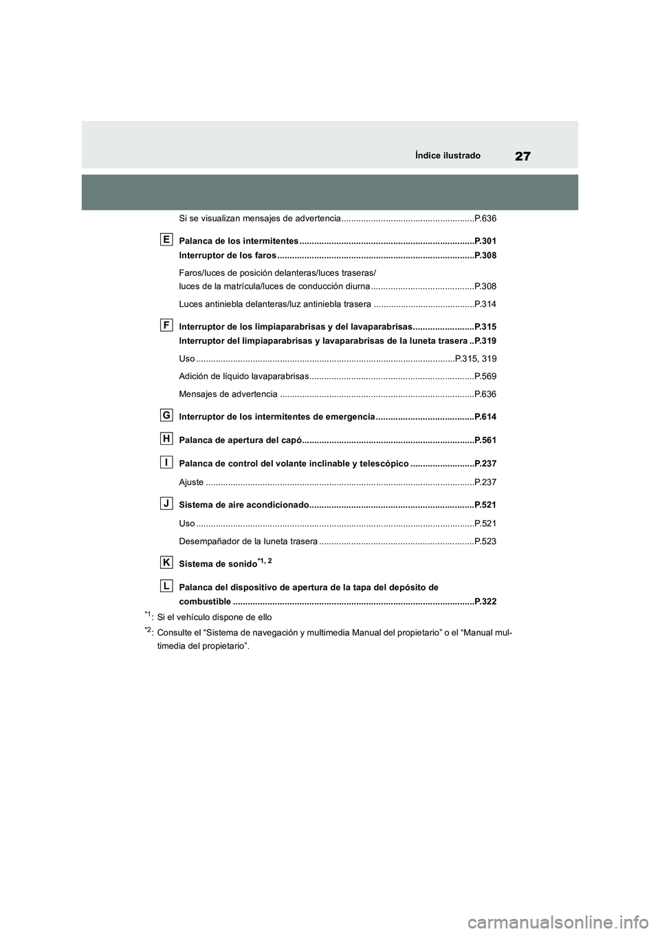 TOYOTA RAV4 2018  Manual del propietario (in Spanish) 27Índice ilustrado
Si se visualizan mensajes de advertencia......................................................P.636
Palanca de los intermitentes ...................................................